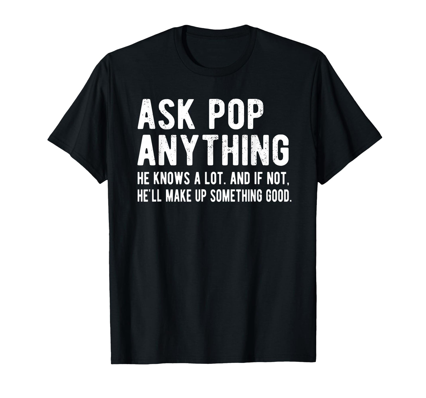 Ask Pop Anything Funny Pop Grandpa T-Shirt - Unique Graphic Unisex - T-Shirt, Sweatshirt, Hoodie