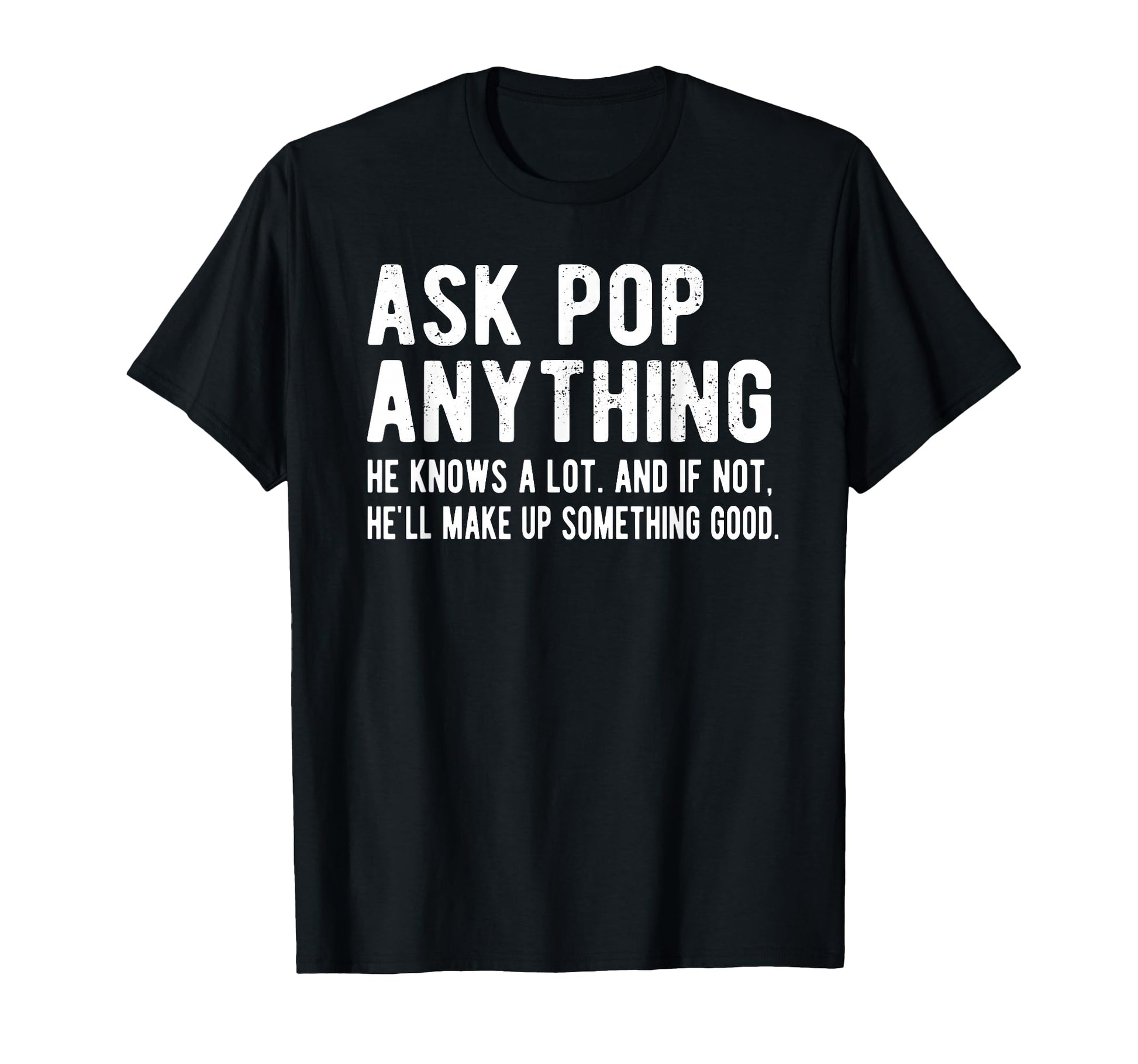 Ask Pop Anything Funny Pop Grandpa T-Shirt - Unique Graphic Unisex - T-Shirt, Sweatshirt, Hoodie