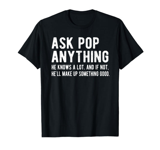 Ask Pop Anything Funny Pop Grandpa T-Shirt - Unique Graphic Unisex - T-Shirt, Sweatshirt, Hoodie