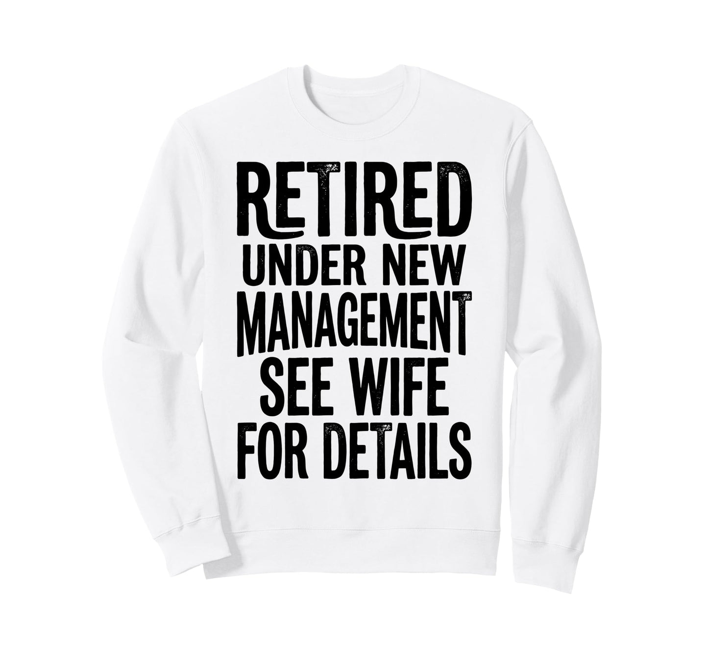 Retired Under New Management See Sweatshirt - Unique Graphic for Adults - T-Shirt, Sweatshirt, Hoodie