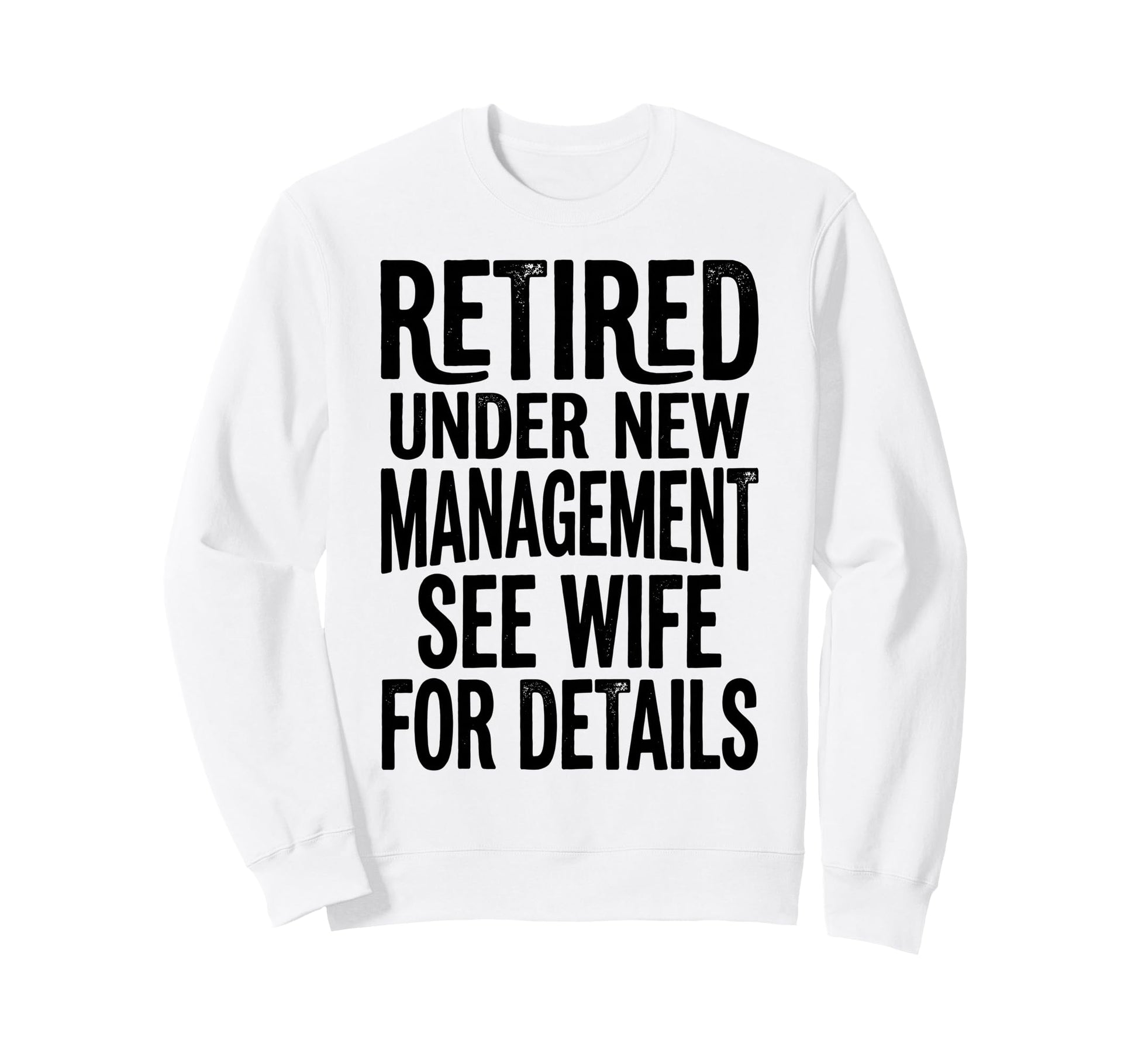 Retired Under New Management See Sweatshirt - Unique Graphic for Adults - T-Shirt, Sweatshirt, Hoodie