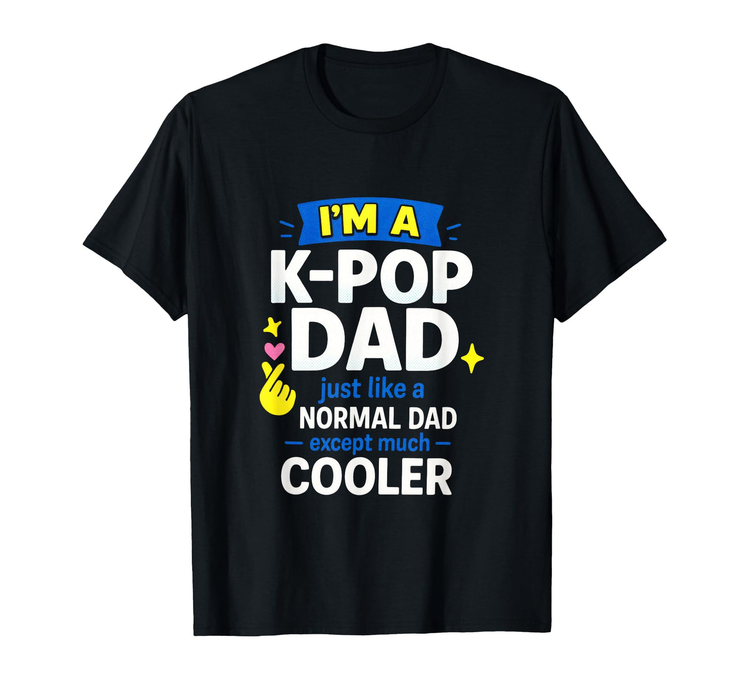 Im K Pop Dad South Korea Fans Love T-Shirt - Custom Art Print Unisex - T-Shirt, Sweatshirt, Hoodie