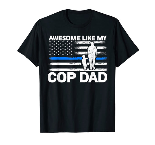 Awesome Like My Cop Dad Police T-Shirt - Custom Art Print for Adults - T-Shirt, Sweatshirt, Hoodie