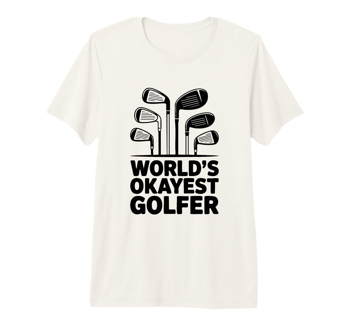 Worlds Okayest Golfer Golf Irons T-Shirt - Casual Everyday Wear Unisex - T-Shirt, Sweatshirt, Hoodie