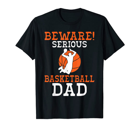 Beware Serious Basketball Dad T-Shirt - Minimalist Print Unisex - T-Shirt, Sweatshirt, Hoodie