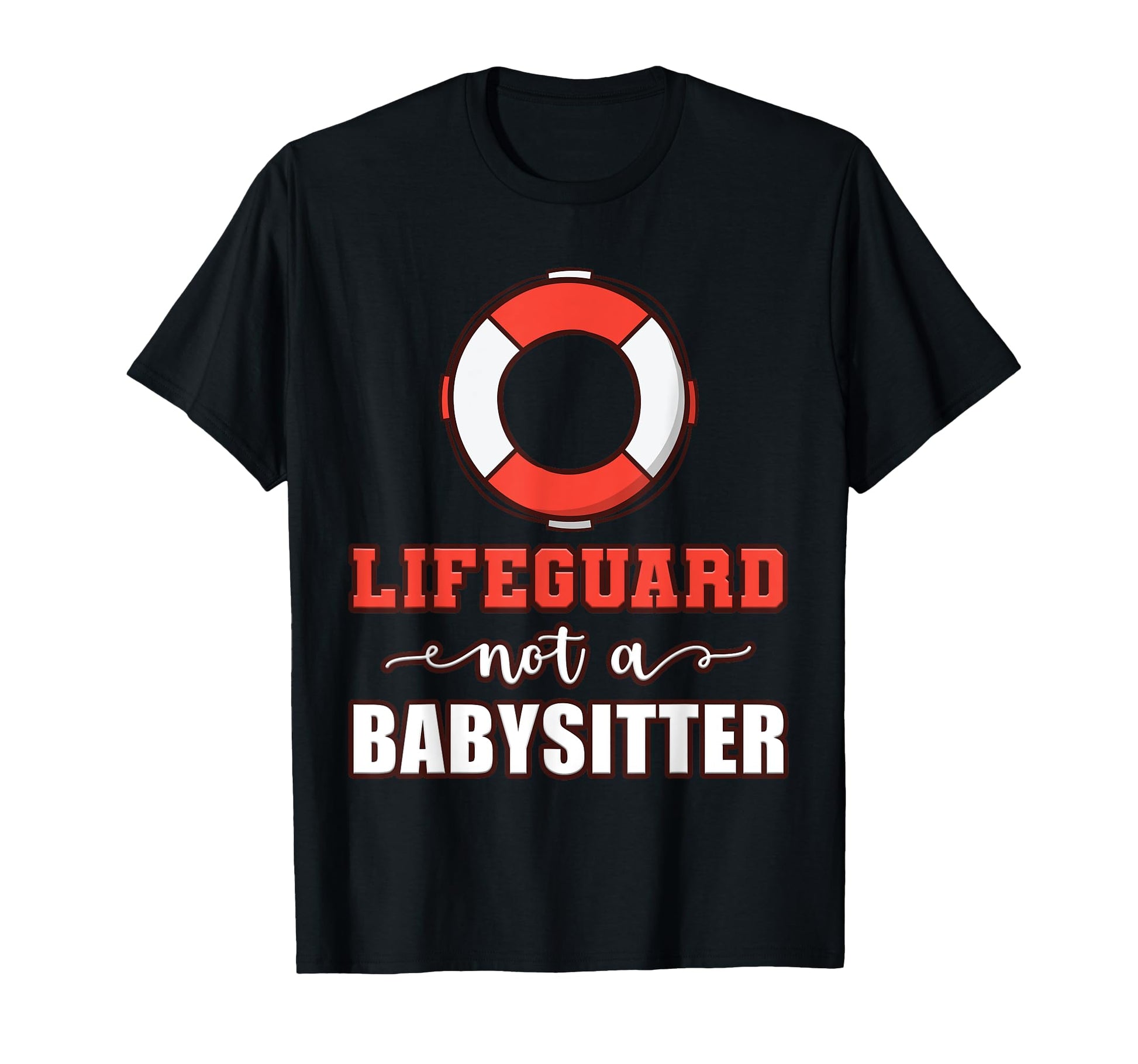 Life Guard Not Babysitter Seashore Marine T-Shirt - Unique Graphic Unisex - T-Shirt, Sweatshirt, Hoodie