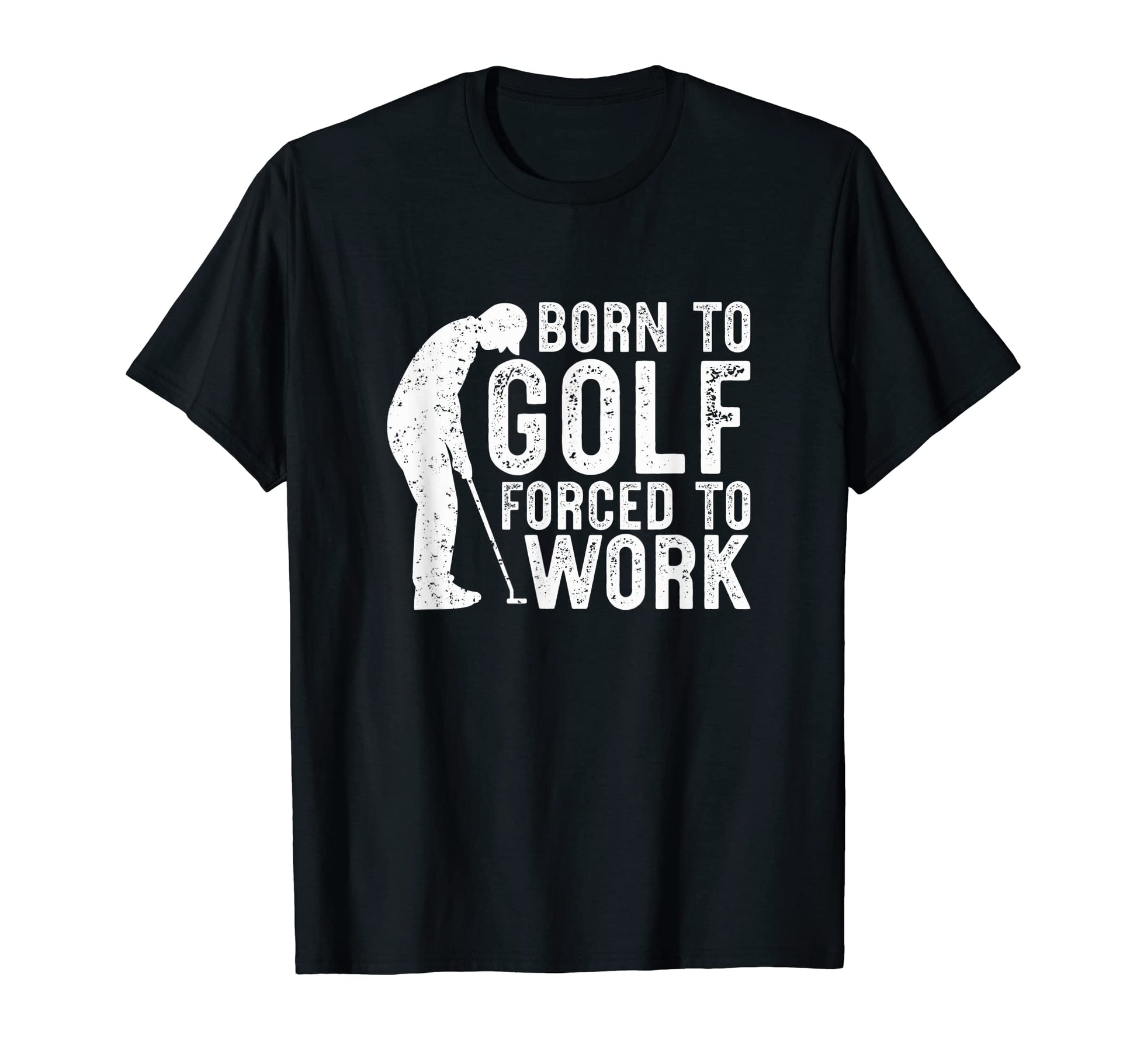 Born To Golf Forced To Work Funny Golf T-Shirt - Custom Art Print Unisex - T-Shirt, Sweatshirt, Hoodie