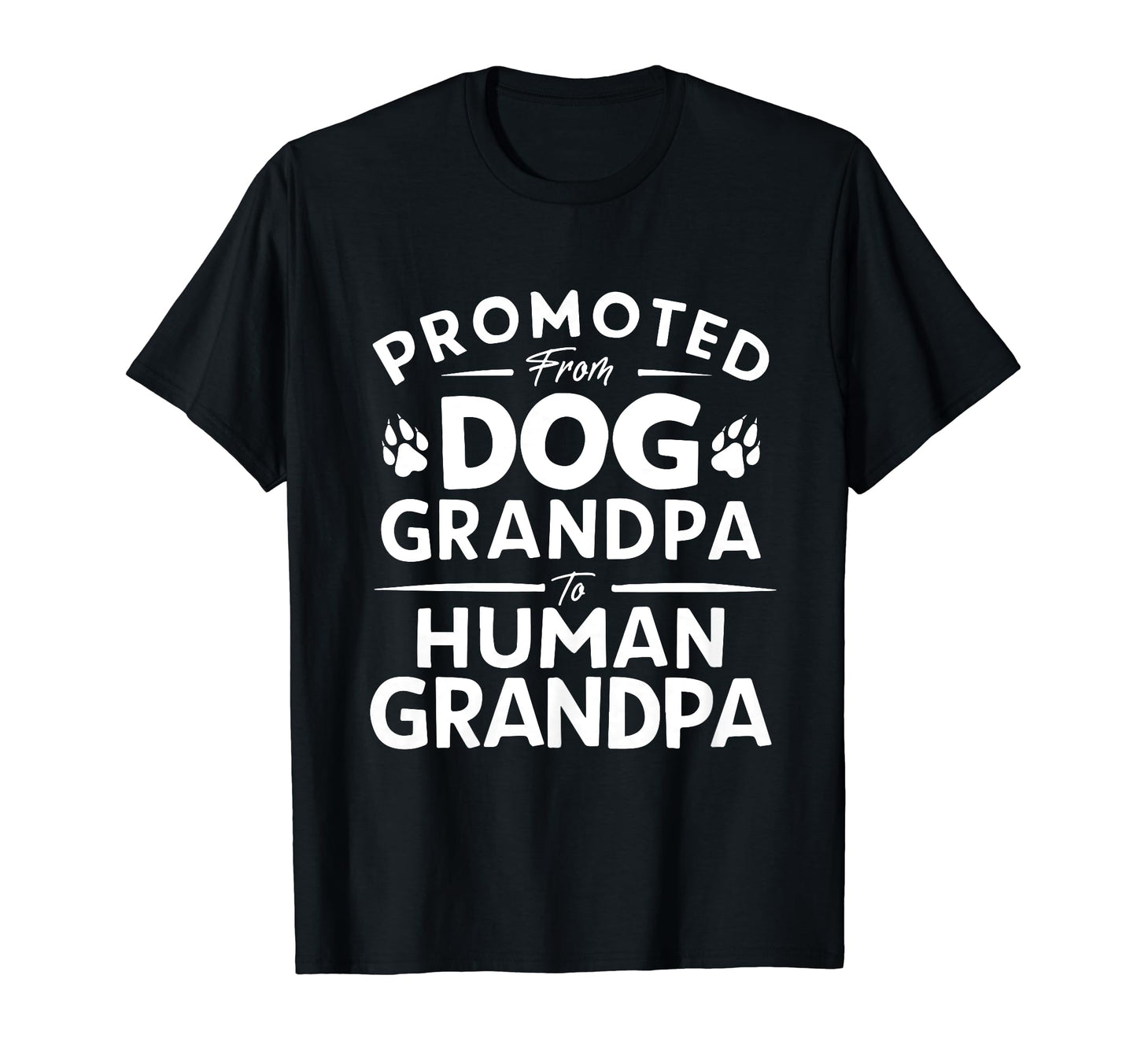 Funny Promoted From Dog Grandpa To Human T-Shirt - Unique Graphic Unisex - T-Shirt, Sweatshirt, Hoodie
