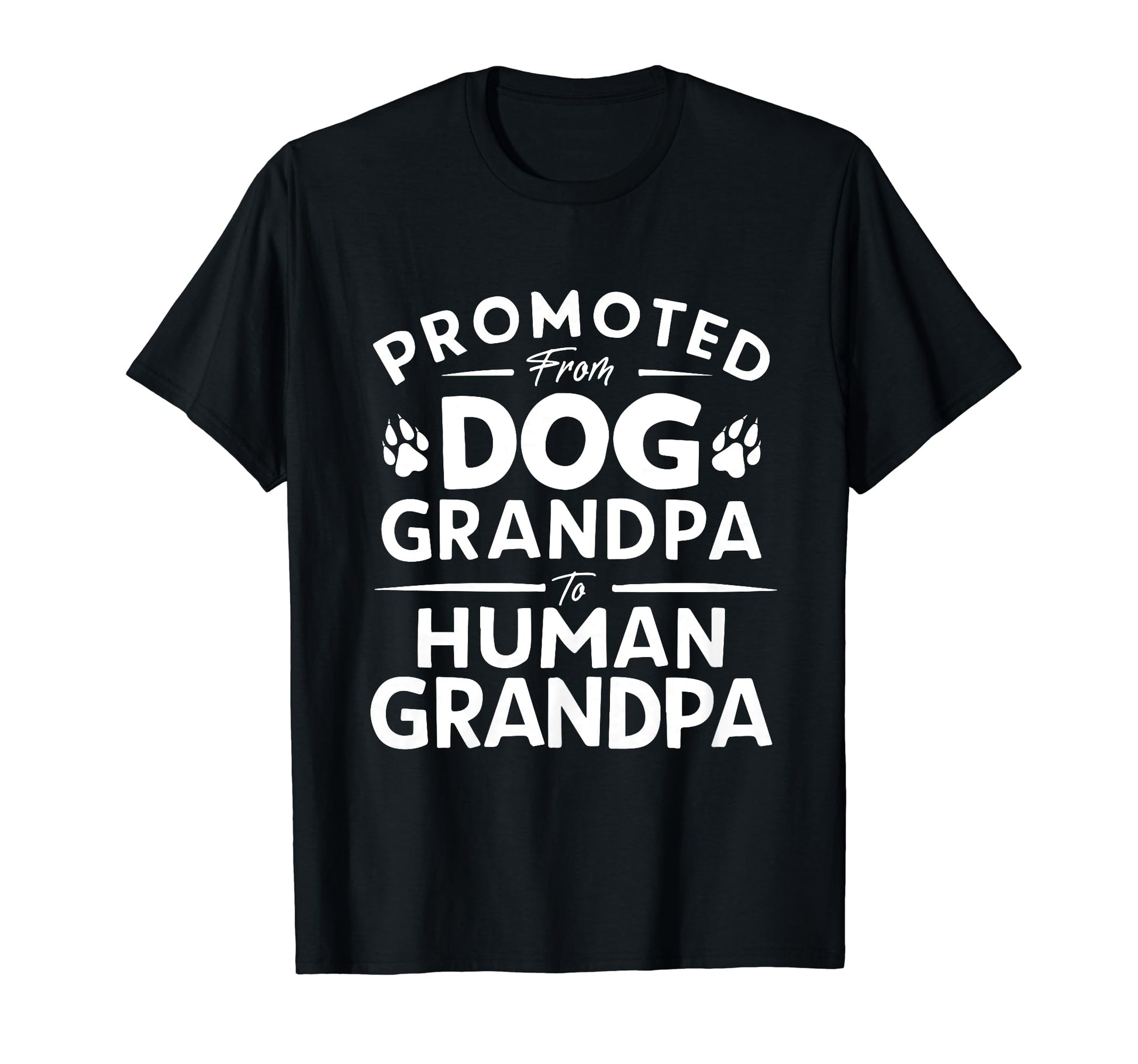 Funny Promoted From Dog Grandpa To Human T-Shirt - Unique Graphic Unisex - T-Shirt, Sweatshirt, Hoodie