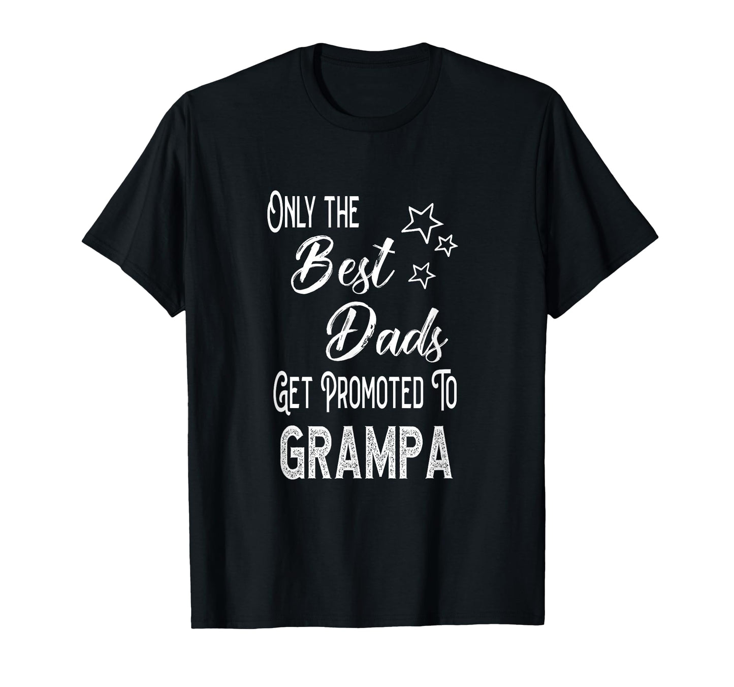 Best Dads Get Promoted To Grampa T-Shirt - Casual Everyday Wear Men Women - T-Shirt, Sweatshirt, Hoodie