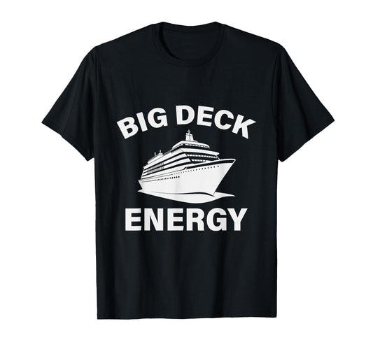 Big Deck Energy Funny Cruise Vacation T-Shirt - Minimalist Print Men Women - T-Shirt, Sweatshirt, Hoodie