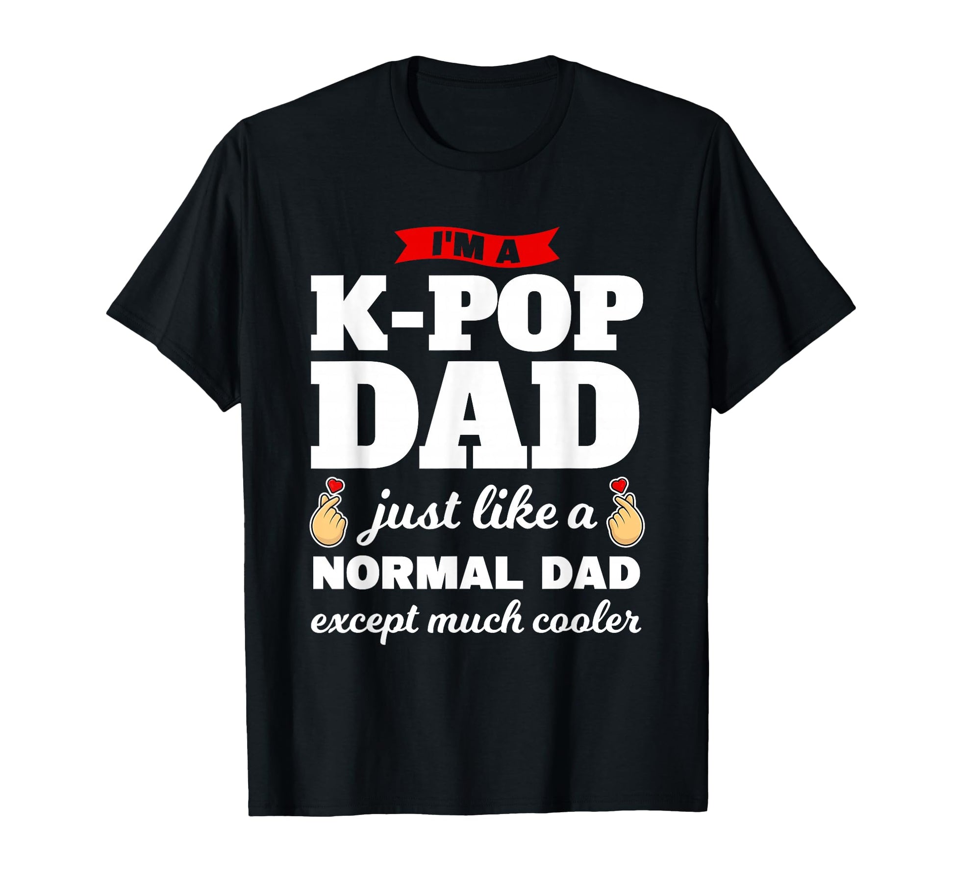 Im K Pop Dad K Pop T-Shirt - Novelty Apparel Unisex - T-Shirt, Sweatshirt, Hoodie