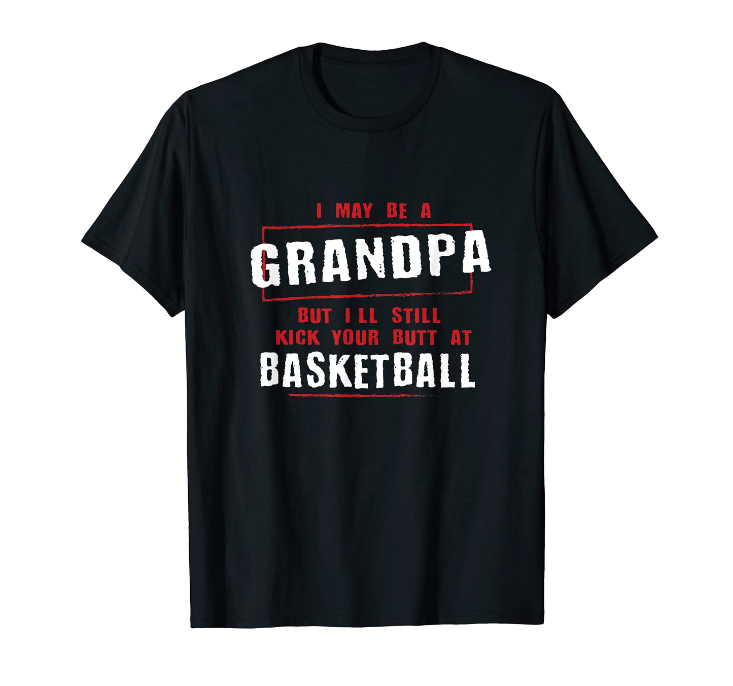 Grandpa Kicks Your Butt Basketball T-Shirt - Graphic Print Men Women - T-Shirt, Sweatshirt, Hoodie