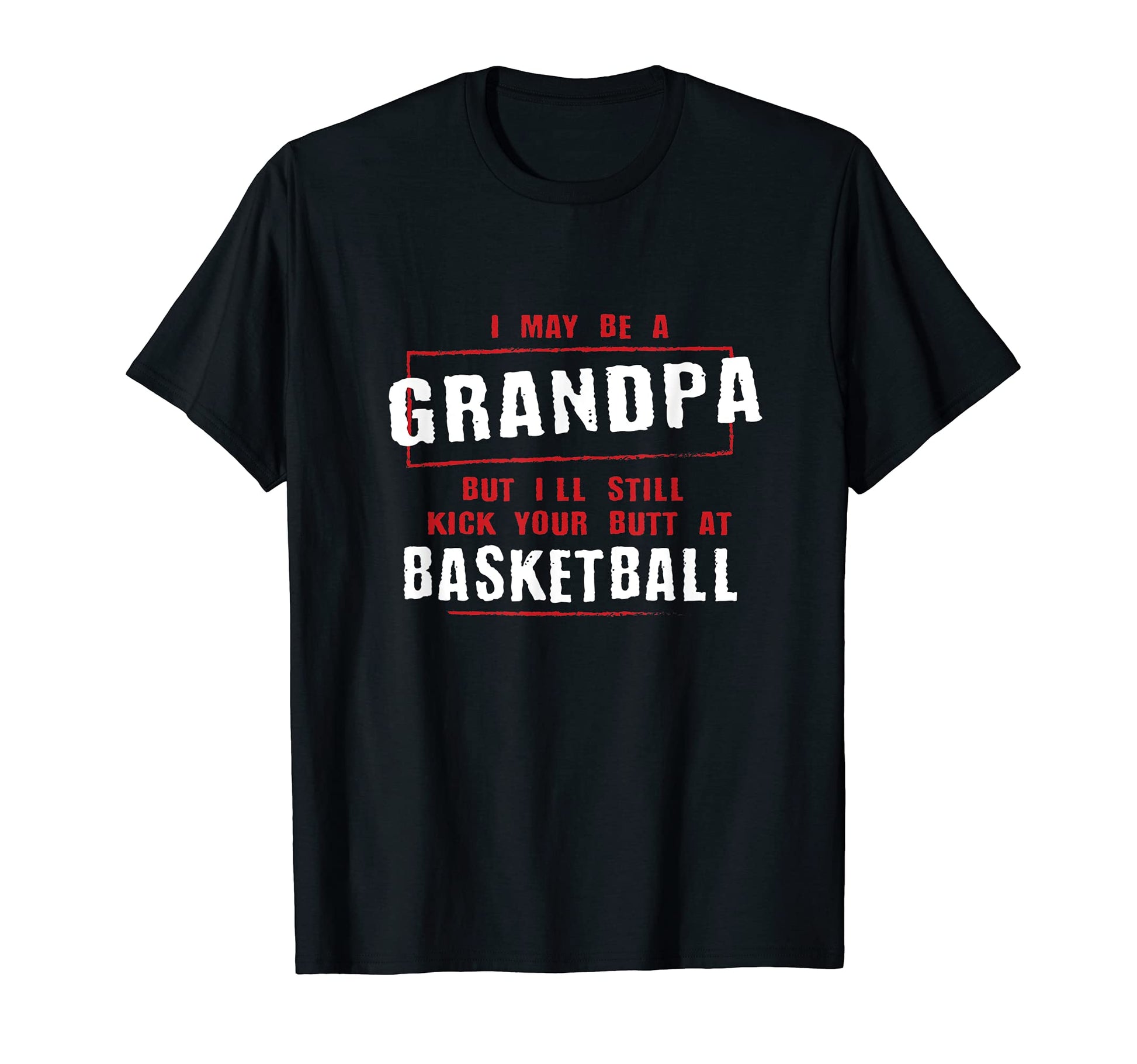 Grandpa Kicks Your Butt Basketball T-Shirt - Graphic Print Men Women - T-Shirt, Sweatshirt, Hoodie