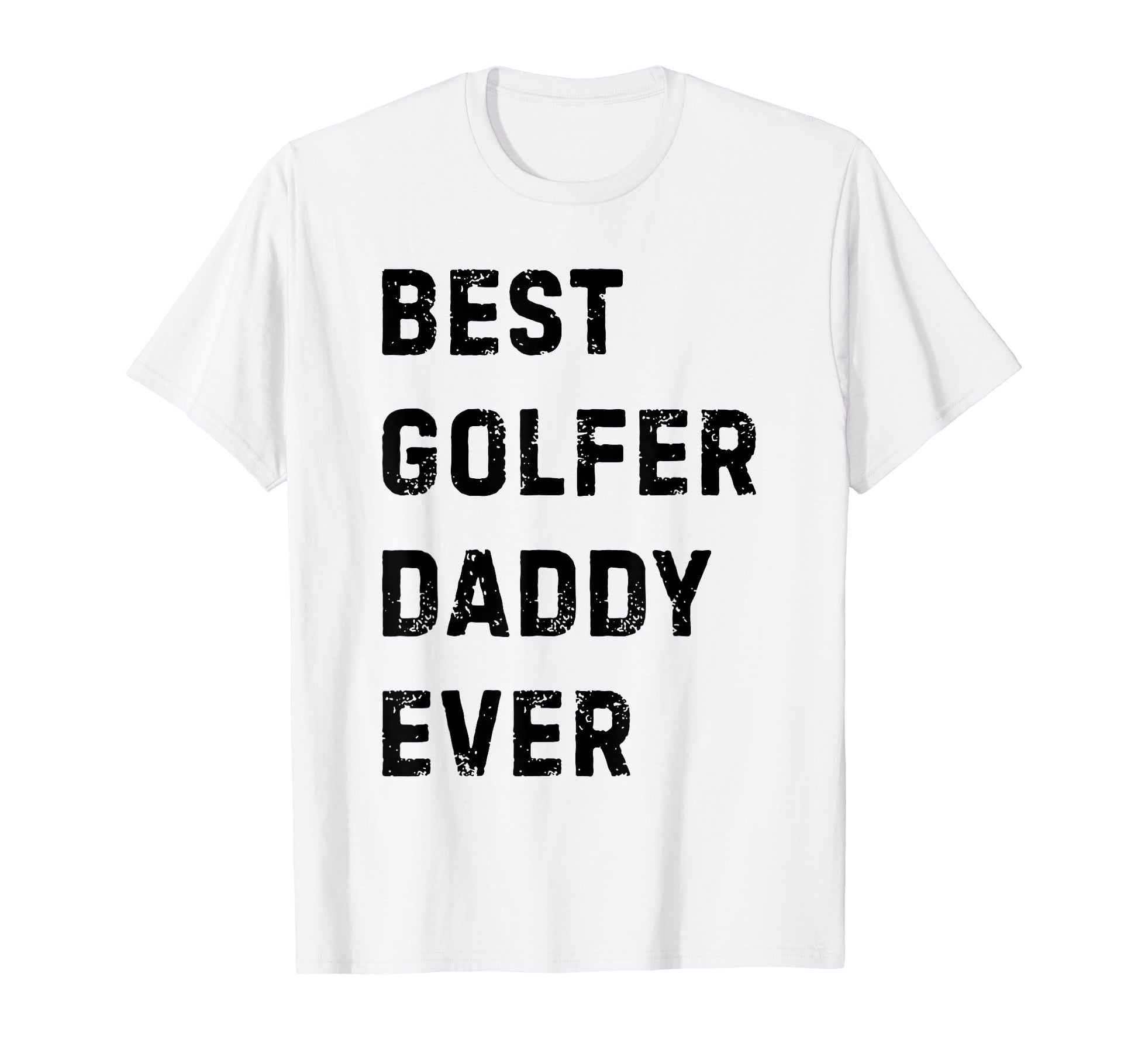 Best Golfer Daddy Ever Golf Player Dad T-Shirt - Streetwear Style Unisex - T-Shirt, Sweatshirt, Hoodie
