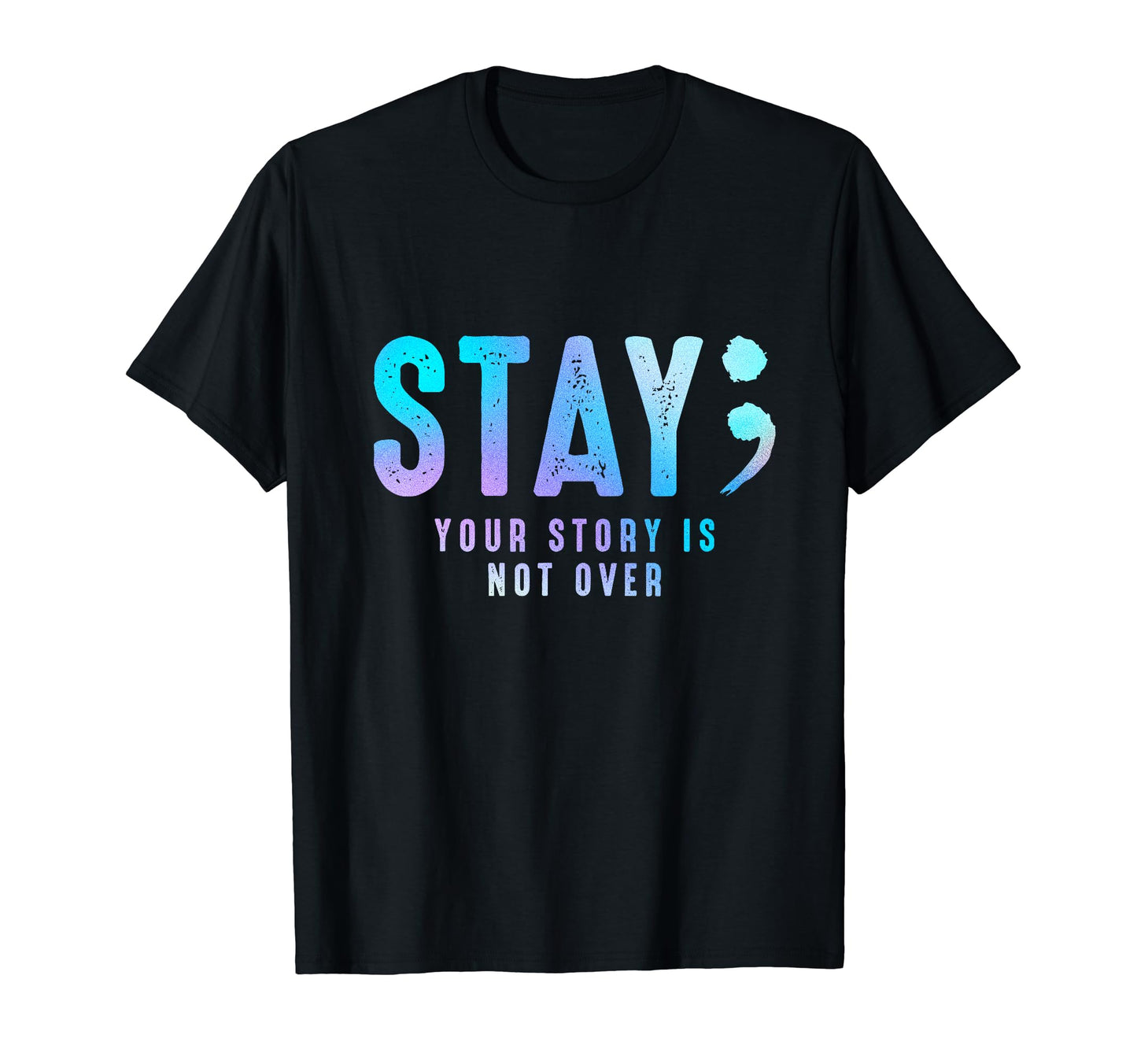 Stay Your Story Is Not Over T-Shirt - Casual Everyday Wear Men Women - T-Shirt, Sweatshirt, Hoodie