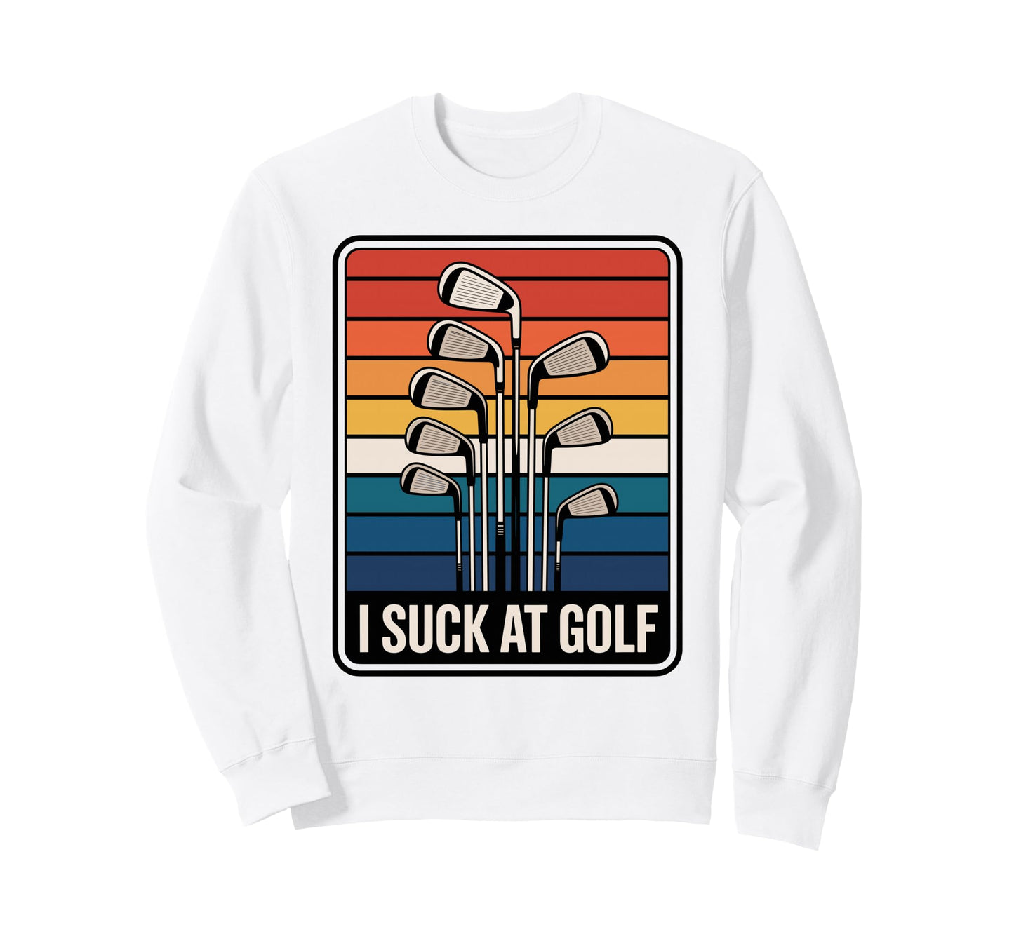 I Suck Golf Loser Golfing Dad Sweatshirt - Fun Novelty Design Men Women - T-Shirt, Sweatshirt, Hoodie