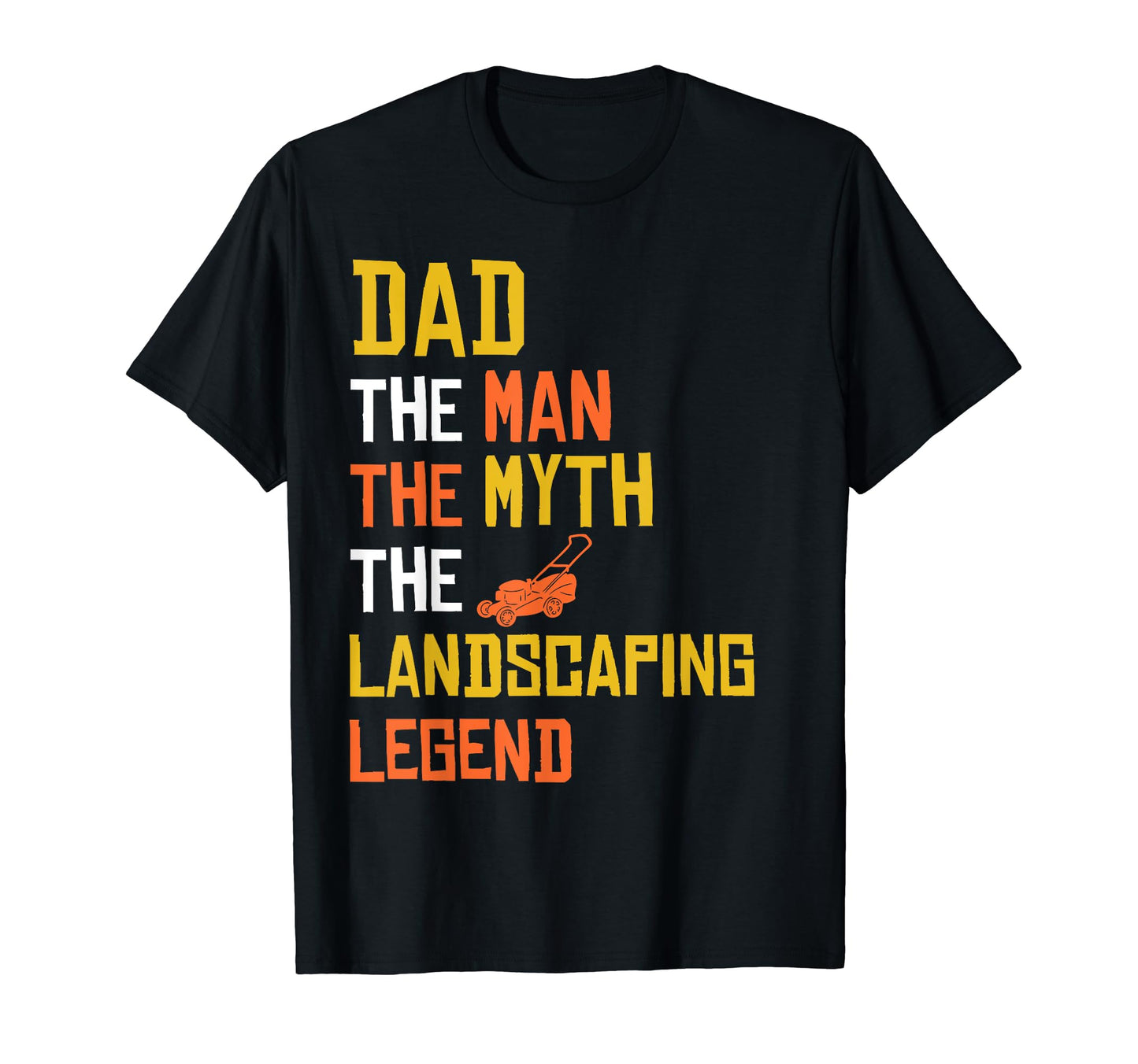 Myth Landscaping Legend Dad T-Shirt - Graphic Print for Adults - T-Shirt, Sweatshirt, Hoodie