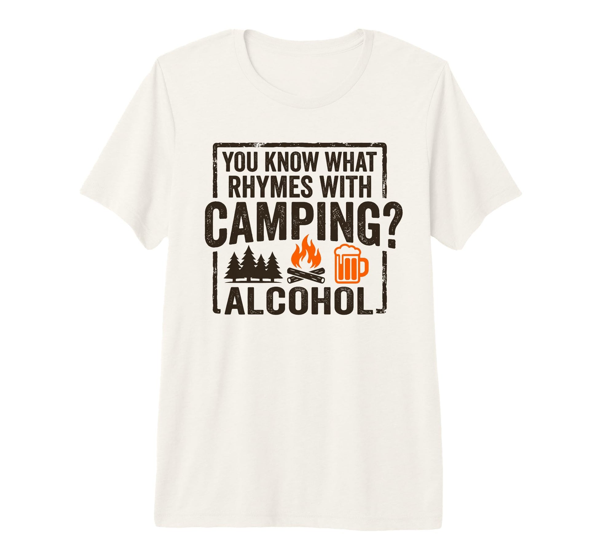 You Know What Rhymes Camping Alcohol T-Shirt - Streetwear Style for Adults - T-Shirt, Sweatshirt, Hoodie