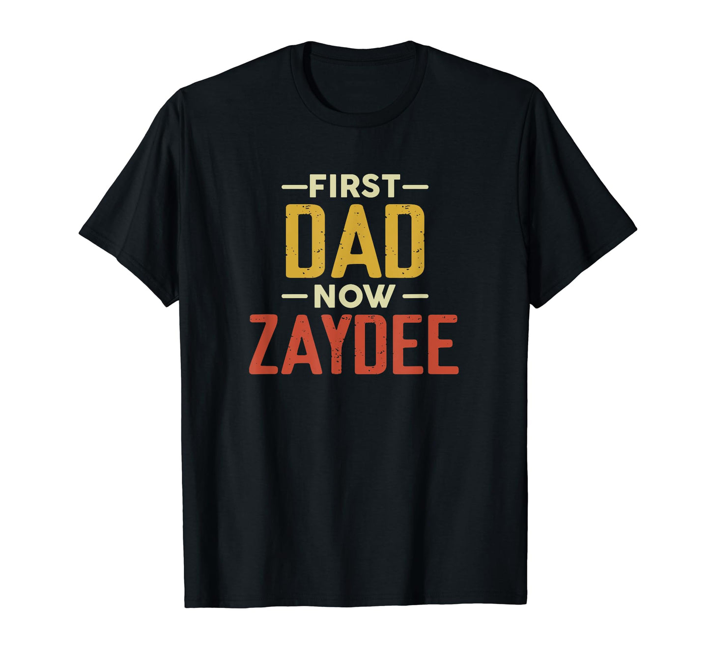 First Dad Now Zaydee Funny Newly T-Shirt - Fun Novelty Design for Adults - T-Shirt, Sweatshirt, Hoodie