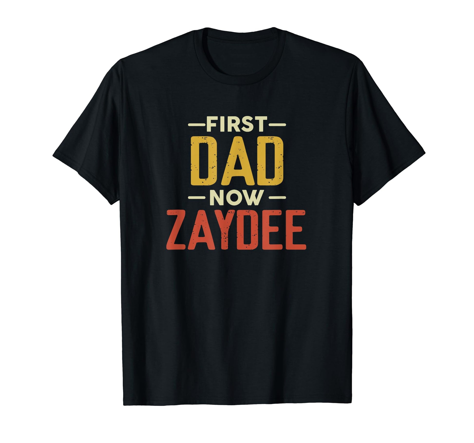 First Dad Now Zaydee Funny Newly T-Shirt - Fun Novelty Design for Adults - T-Shirt, Sweatshirt, Hoodie