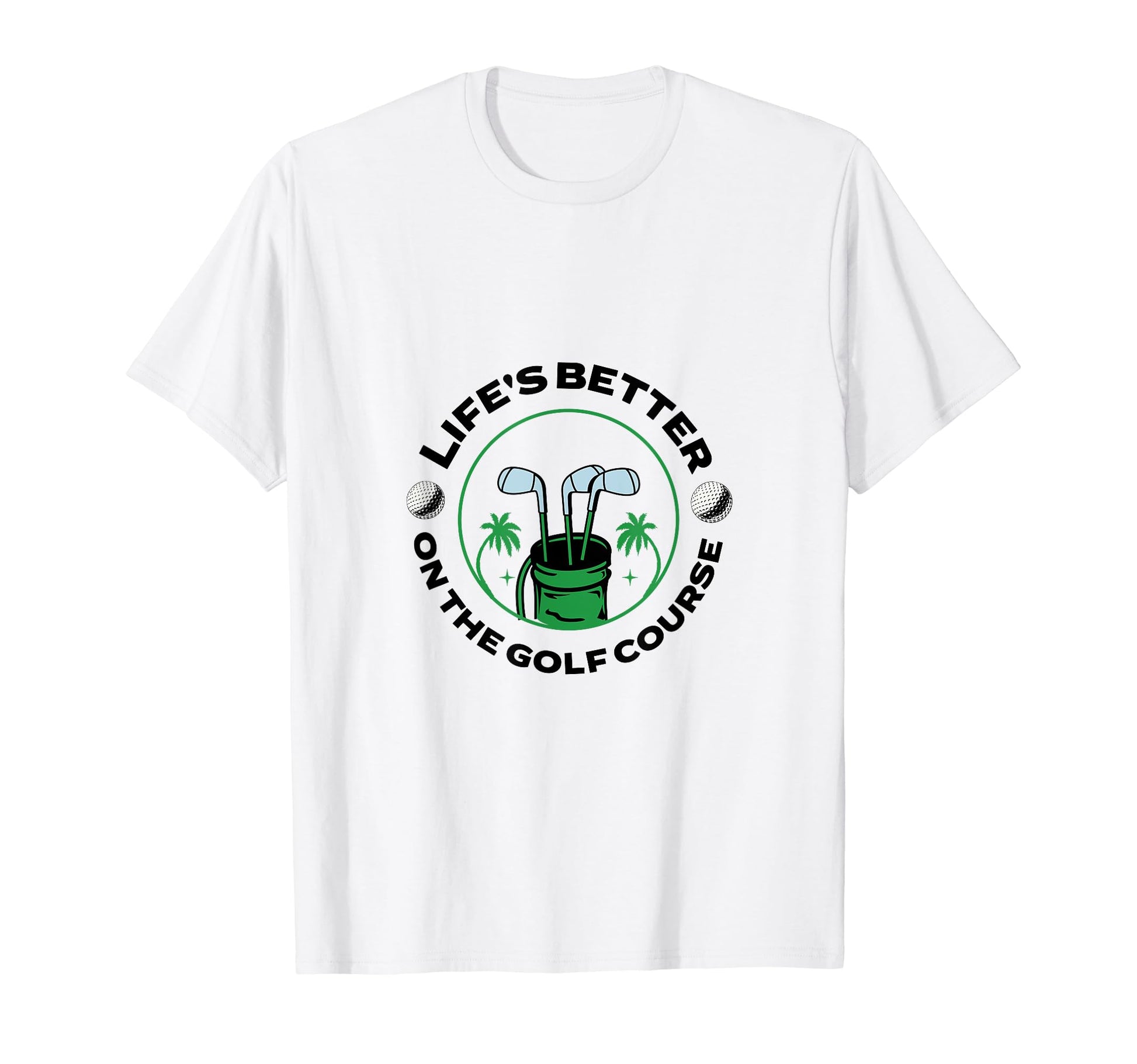 Lifes Better Golf Course Golfer T-Shirt - Fun Novelty Design Unisex - T-Shirt, Sweatshirt, Hoodie