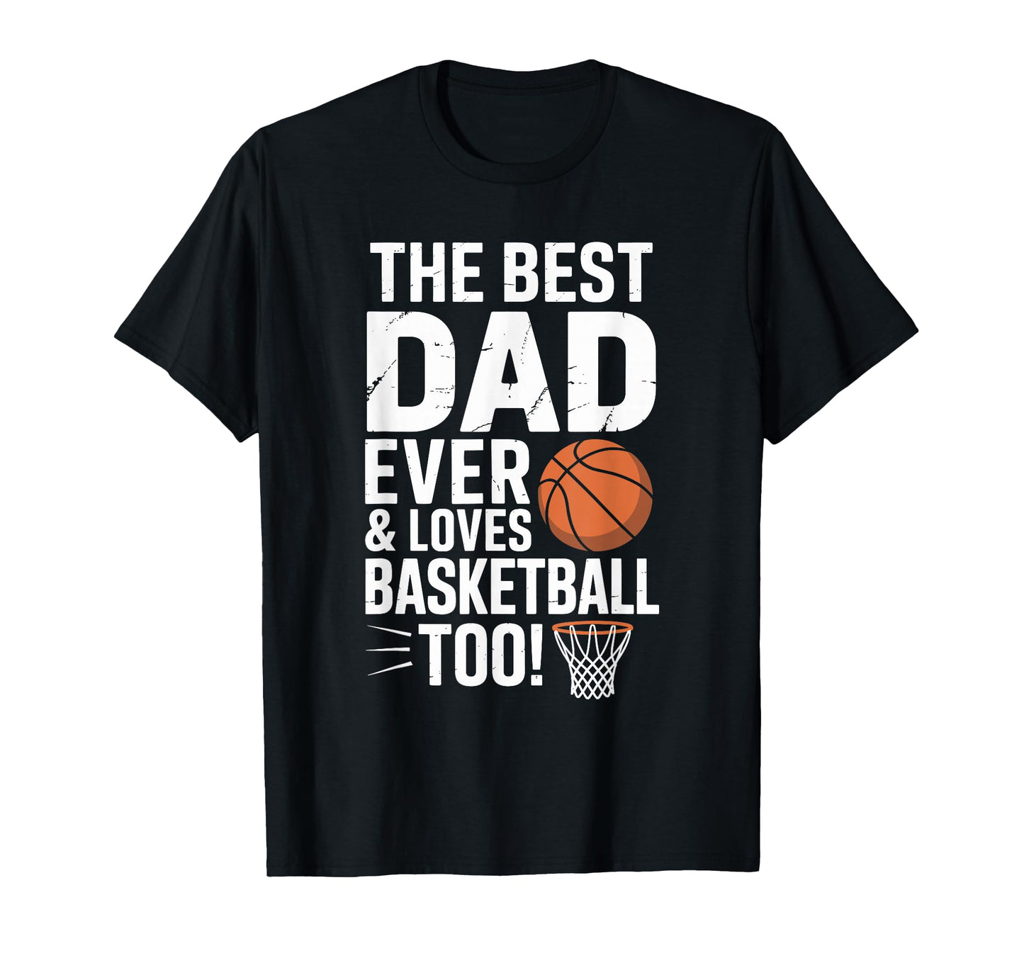 Best Dad Ever And Loves Basketball Too T-Shirt - Trendy Graphic Men Women - T-Shirt, Sweatshirt, Hoodie