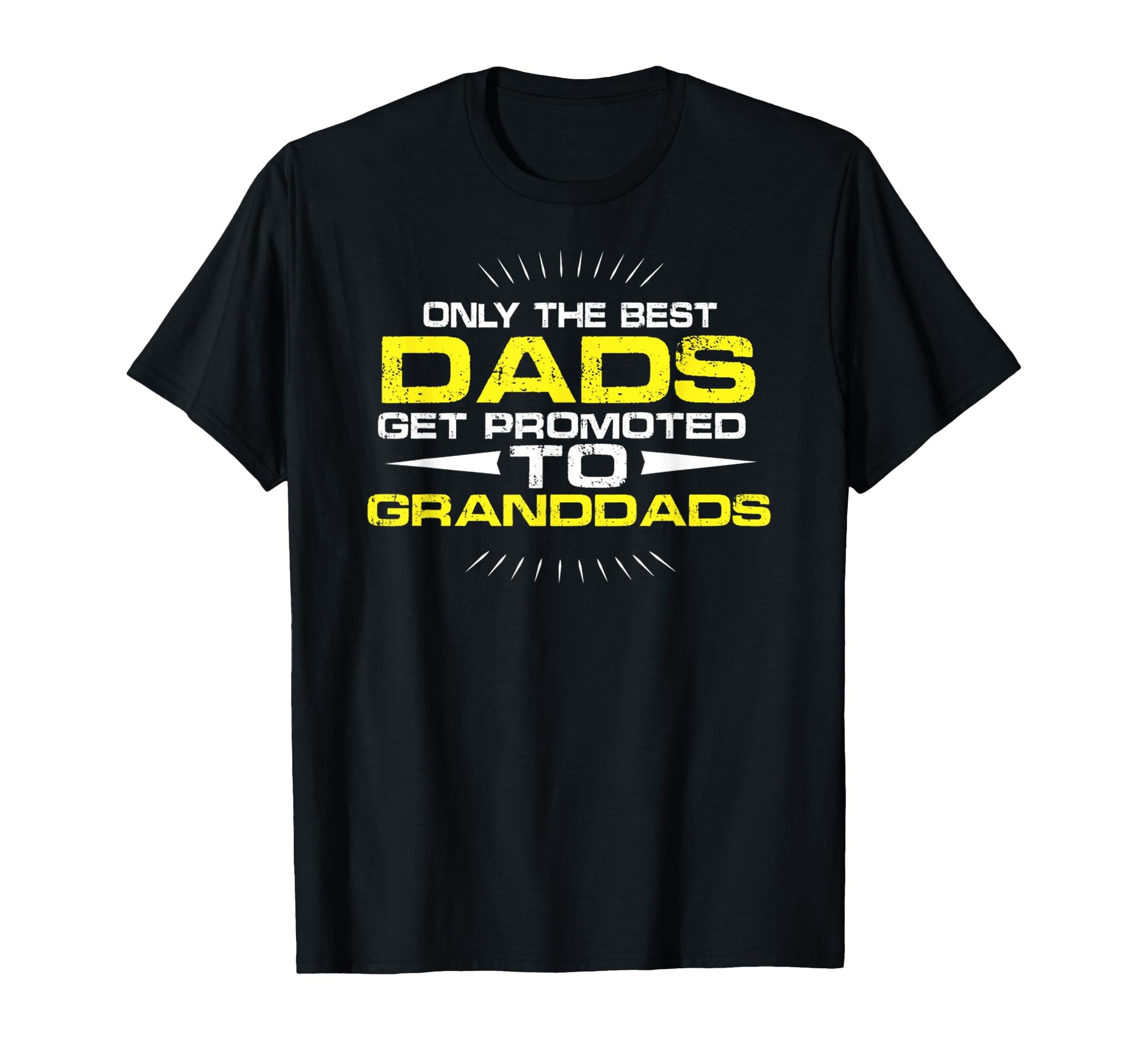 Only Best Dads Get Promoted To Granddads T-Shirt - Streetwear Style Unisex - T-Shirt, Sweatshirt, Hoodie