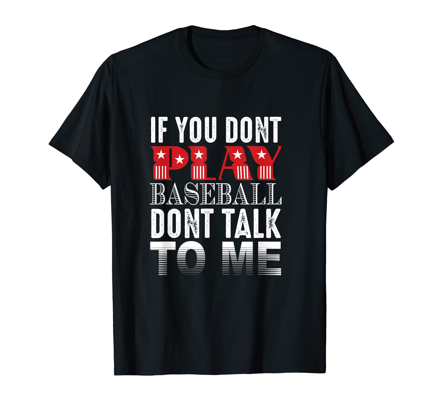 If You Dont Play Baseball Dont Talk To T-Shirt - Trendy Graphic Men Women - T-Shirt, Sweatshirt, Hoodie