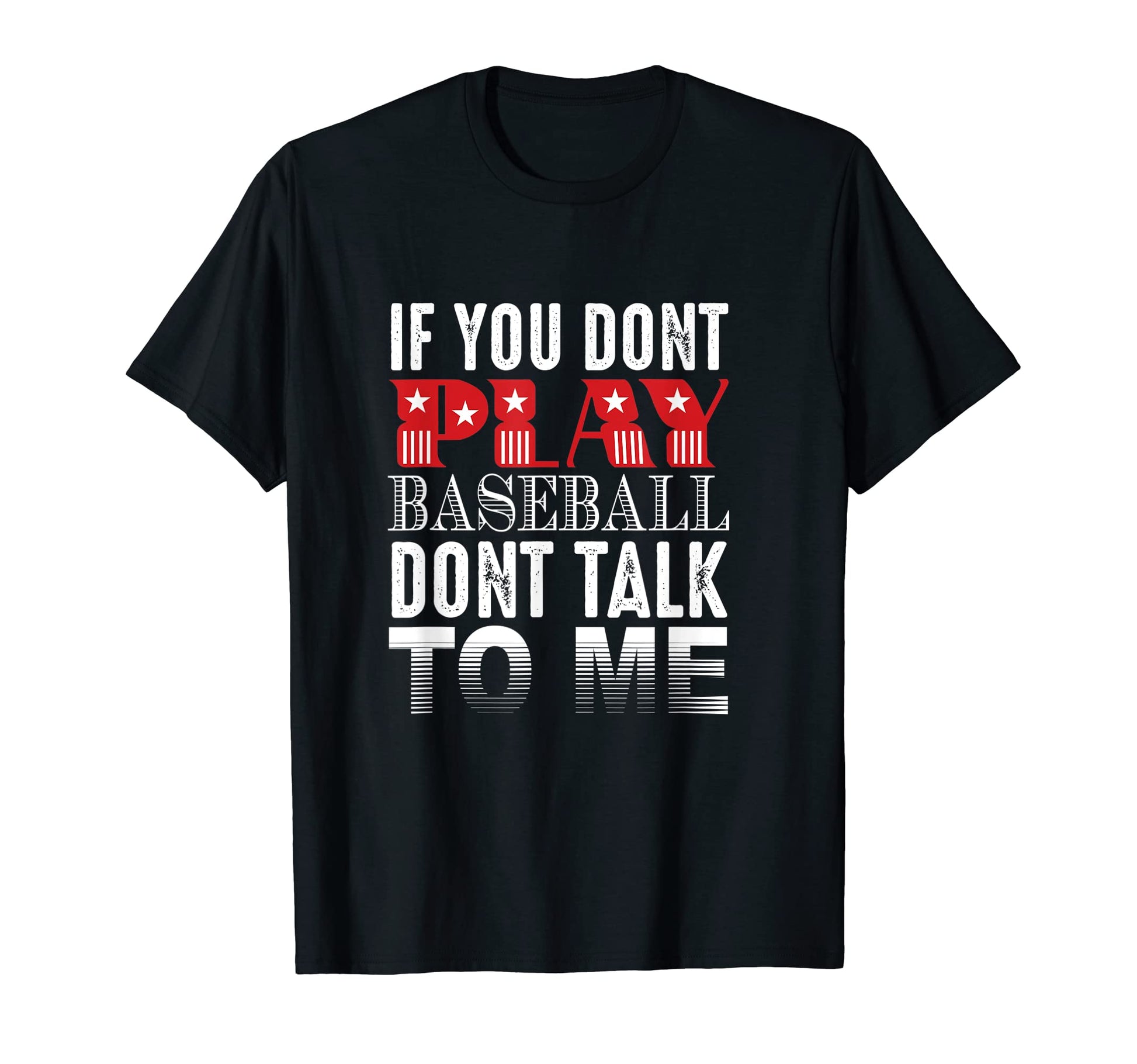 If You Dont Play Baseball Dont Talk To T-Shirt - Trendy Graphic Men Women - T-Shirt, Sweatshirt, Hoodie