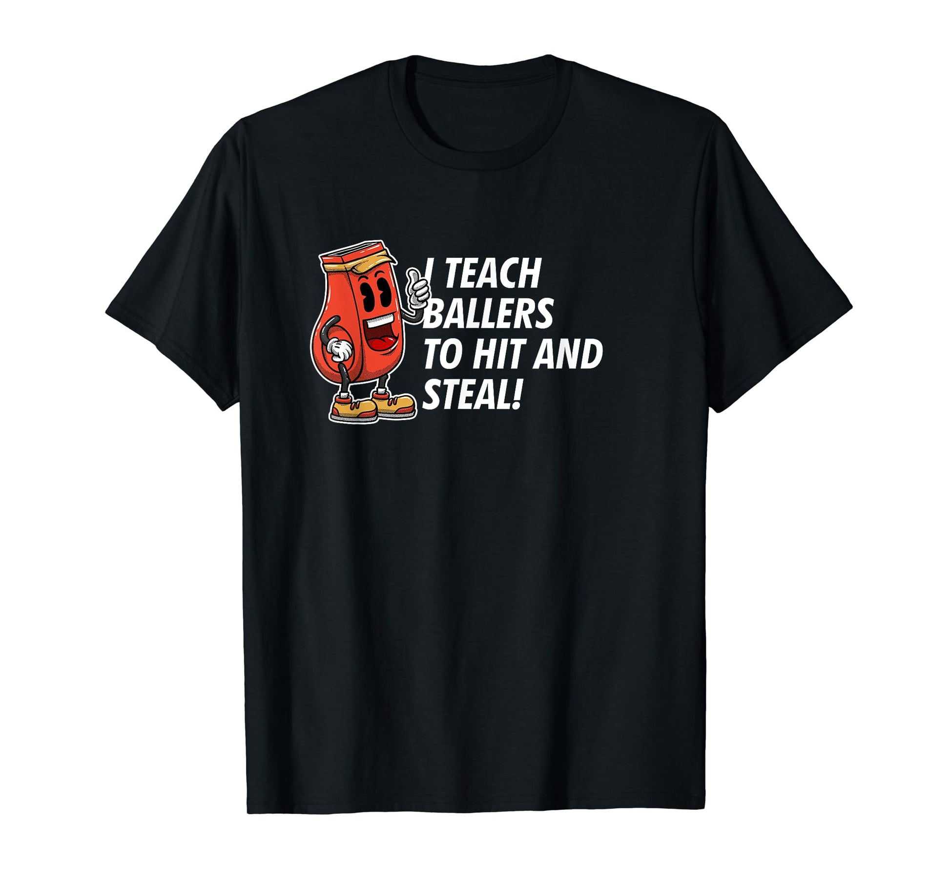 I Teach Ballers To Hit And Steal Funny T-Shirt - Fun Novelty Design Unisex - T-Shirt, Sweatshirt, Hoodie