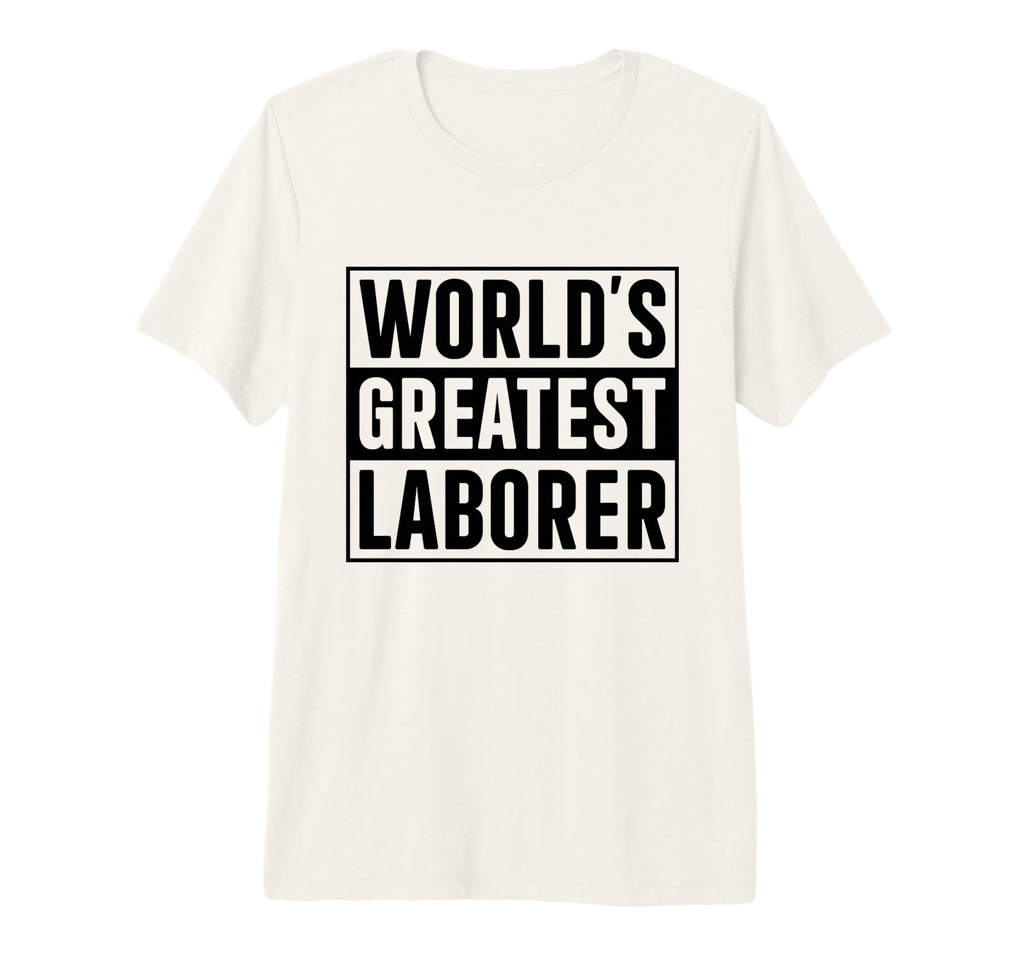 Best Laborer Worlds Greatest Laborer T-Shirt - Graphic Print for Adults - T-Shirt, Sweatshirt, Hoodie