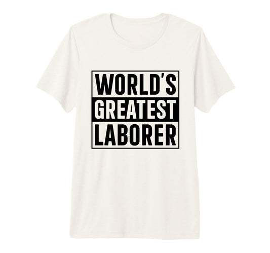 Best Laborer Worlds Greatest Laborer T-Shirt - Graphic Print for Adults - T-Shirt, Sweatshirt, Hoodie