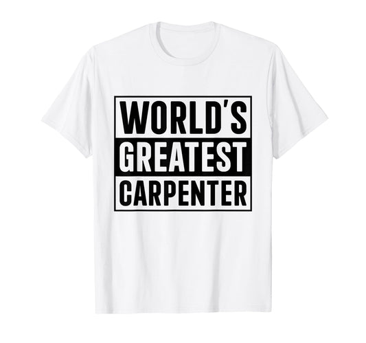 Best Carpenter Dad Worlds Greatest T-Shirt - Unique Graphic Unisex - T-Shirt, Sweatshirt, Hoodie