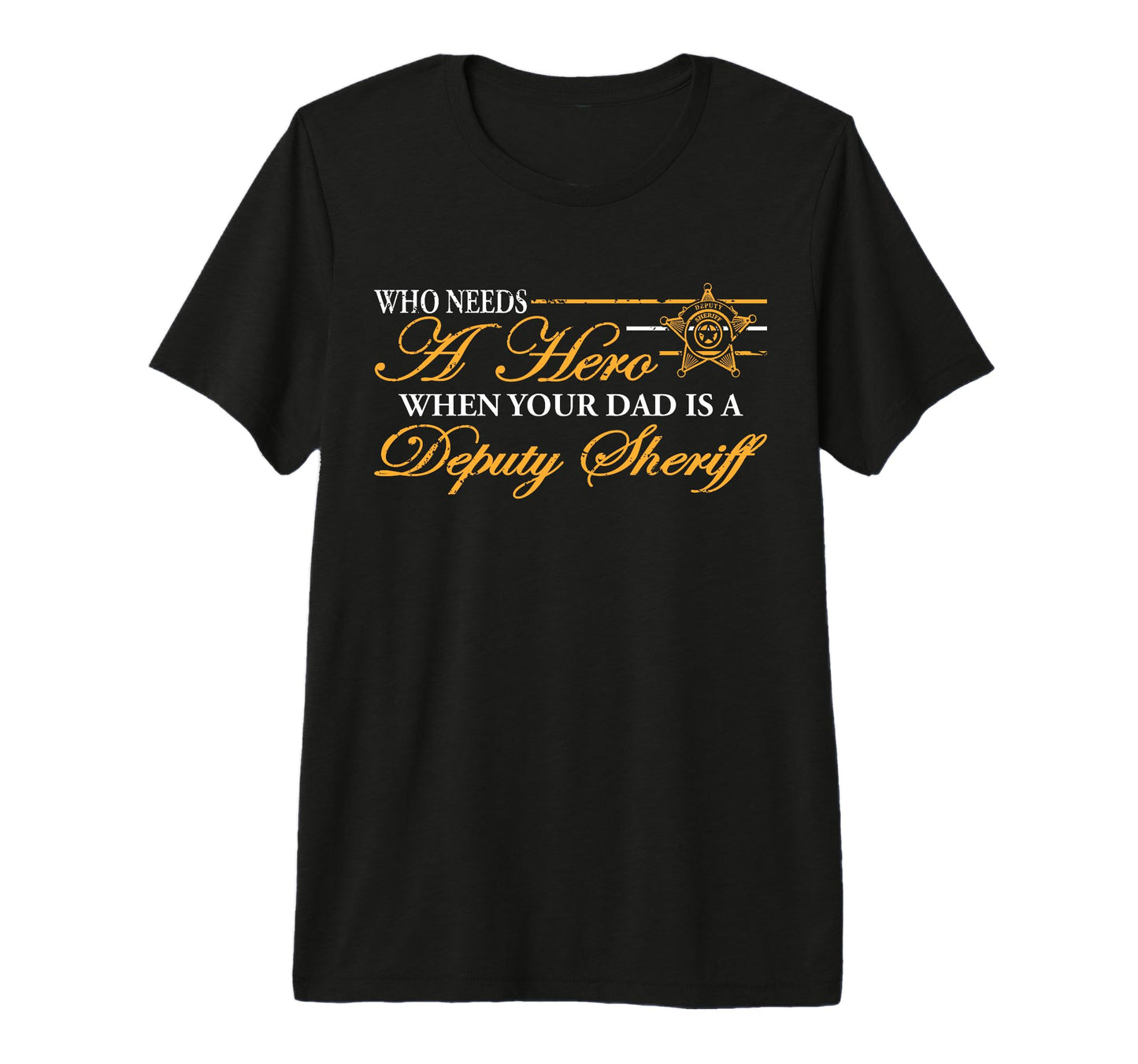 My Dad Deputy Sheriff Is My Hero T-Shirt - Casual Everyday Wear Men Women - T-Shirt, Sweatshirt, Hoodie