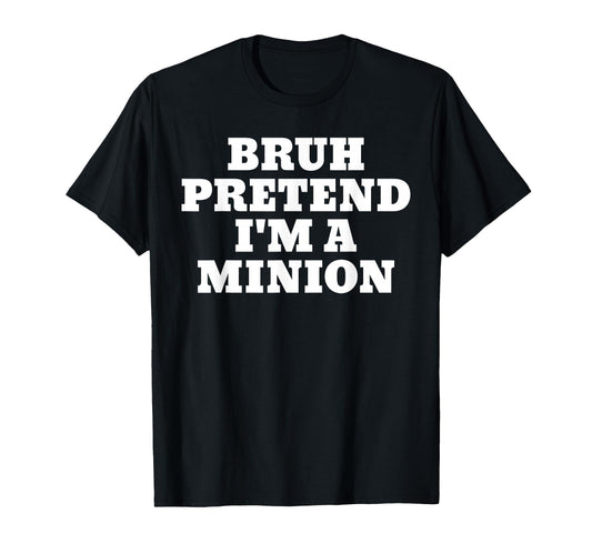 Bruh Pretend Im Minion Matching T-Shirt - Fun Novelty Design for Adults - T-Shirt, Sweatshirt, Hoodie