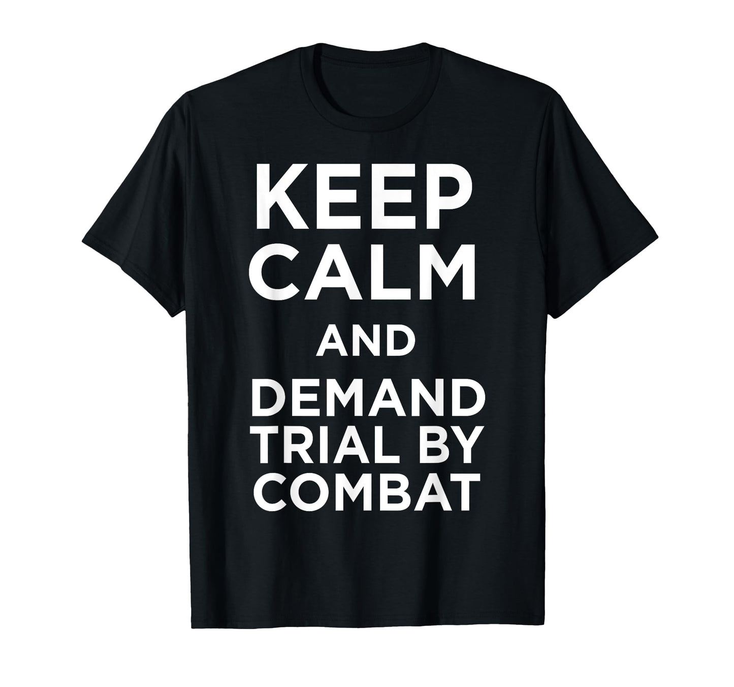 Funny Keep Calm And Demand Trial Combat T-Shirt - Trendy Graphic Men Women - T-Shirt, Sweatshirt, Hoodie