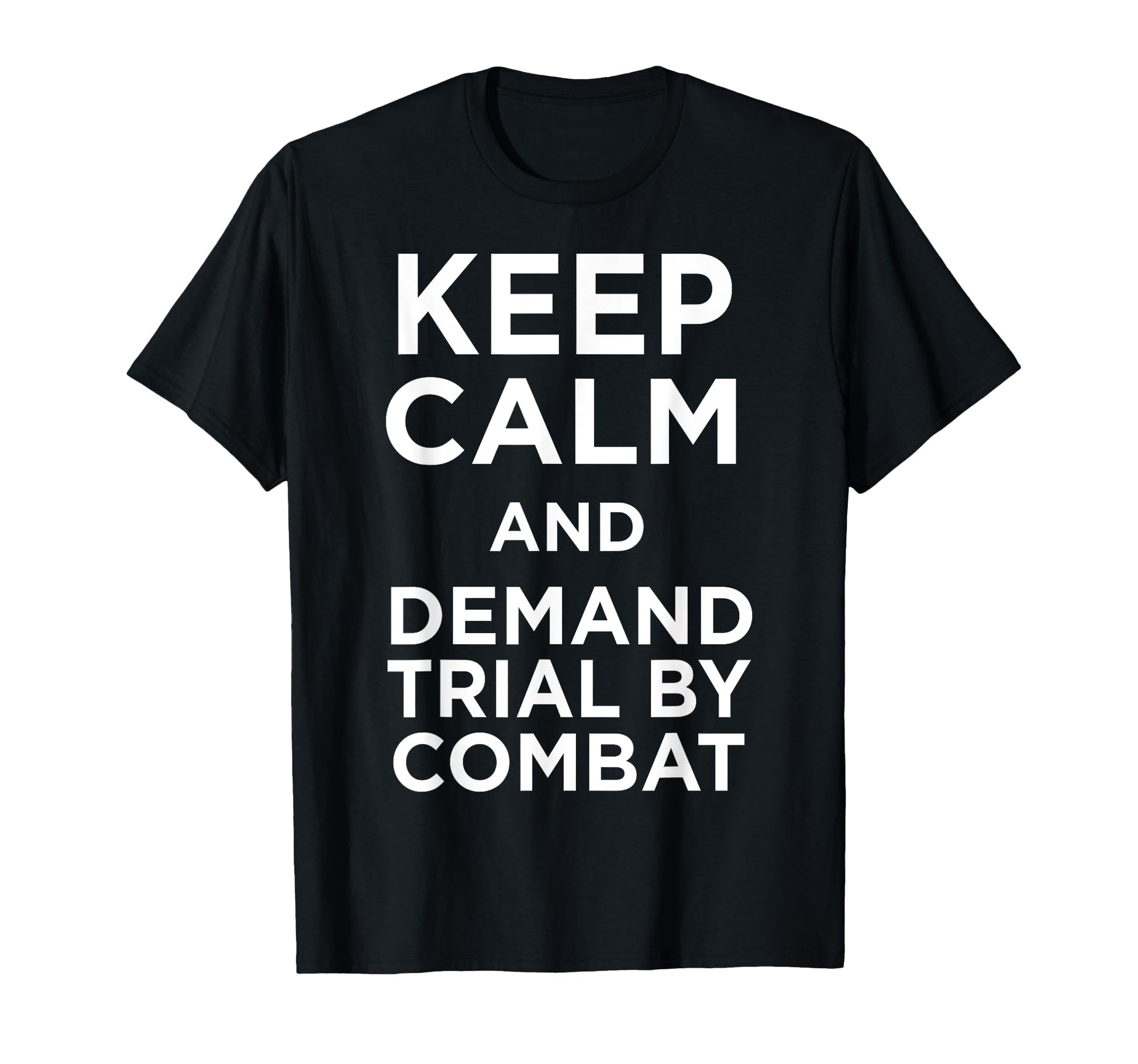 Funny Keep Calm And Demand Trial Combat T-Shirt - Trendy Graphic Men Women - T-Shirt, Sweatshirt, Hoodie