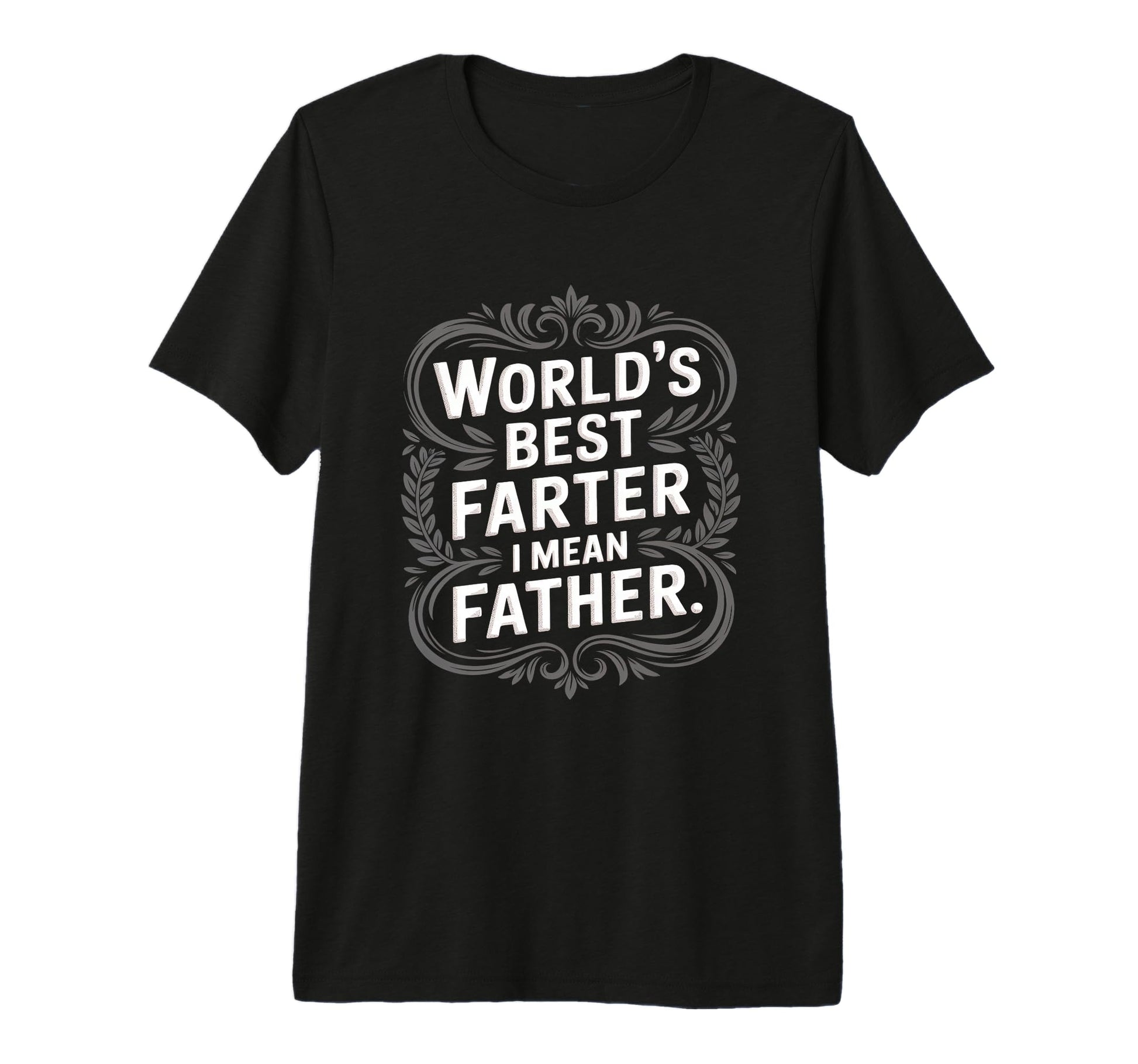 Worlds Best Farter I Mean Father Dad T-Shirt - Graphic Print Men Women - T-Shirt, Sweatshirt, Hoodie