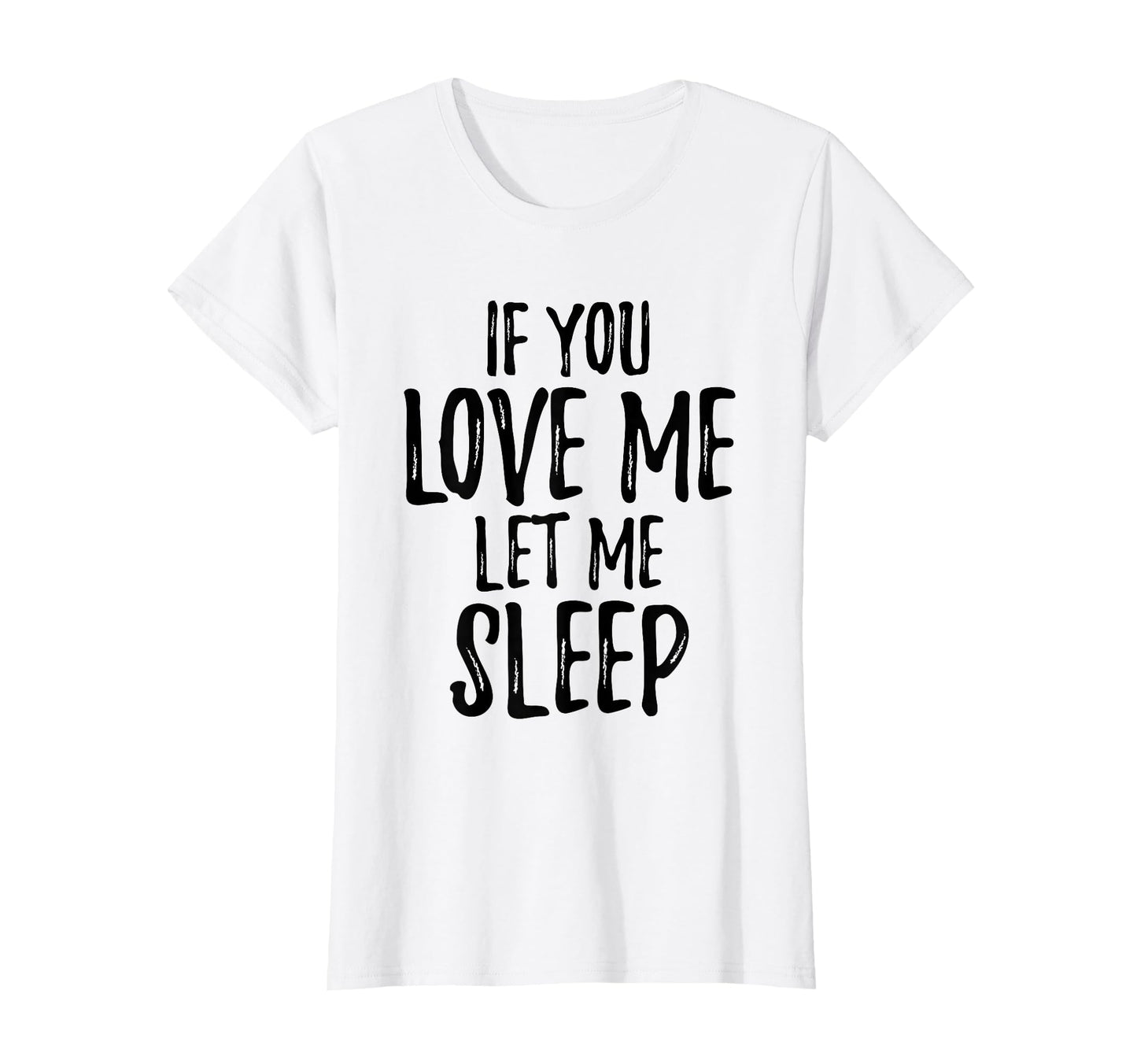 If You Love Me Let Me Sleep Great Moms T-Shirt - Custom Art Print Unisex - T-Shirt, Sweatshirt, Hoodie