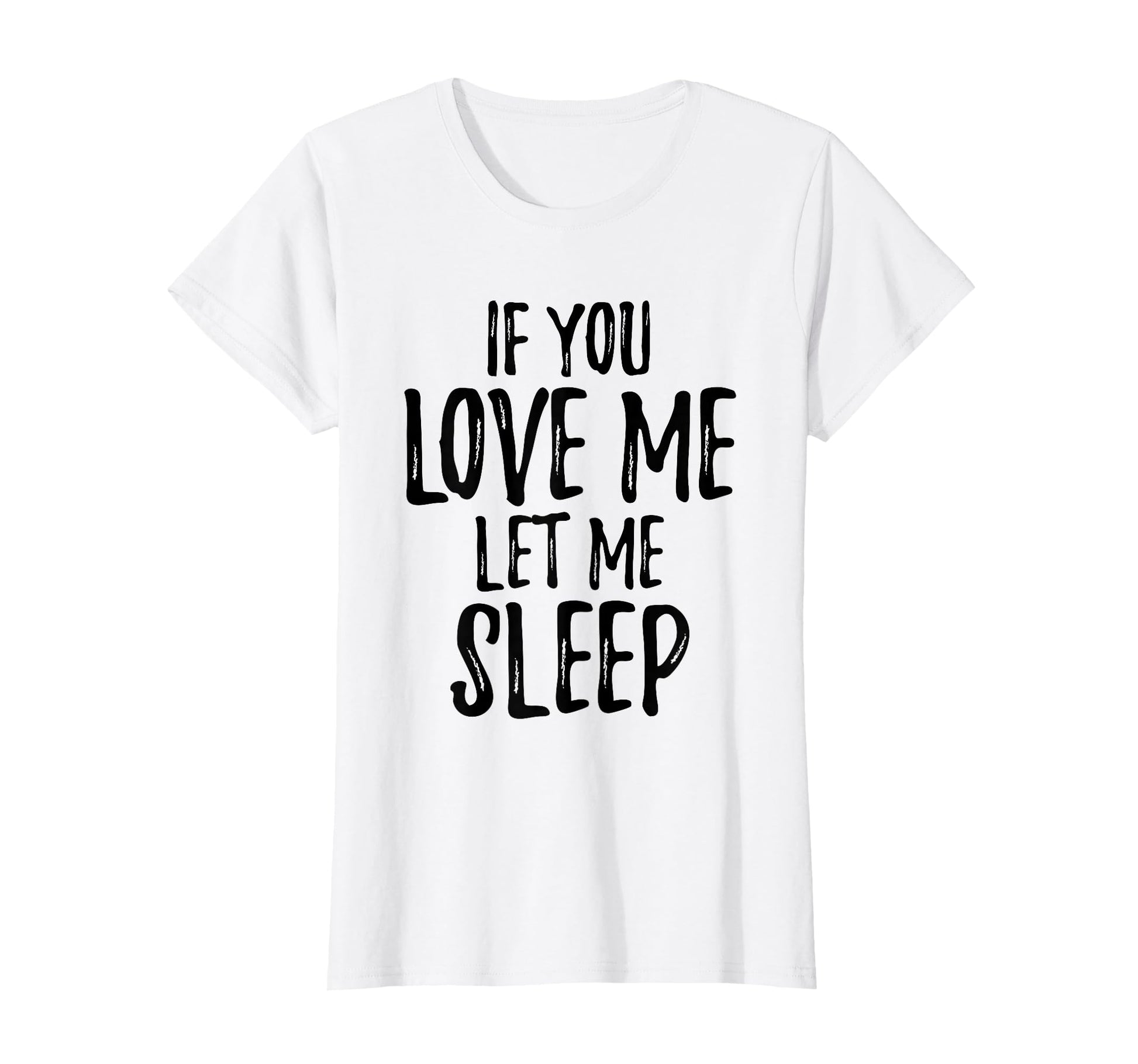 If You Love Me Let Me Sleep Great Moms T-Shirt - Custom Art Print Unisex - T-Shirt, Sweatshirt, Hoodie
