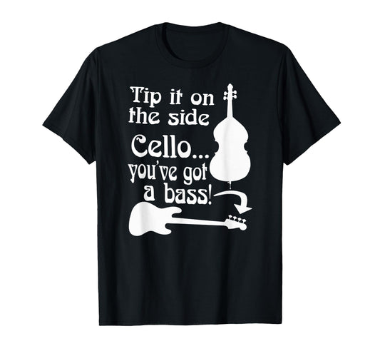 Cello Youve Got Bass Rock School T-Shirt - Fun Novelty Design for Adults - T-Shirt, Sweatshirt, Hoodie