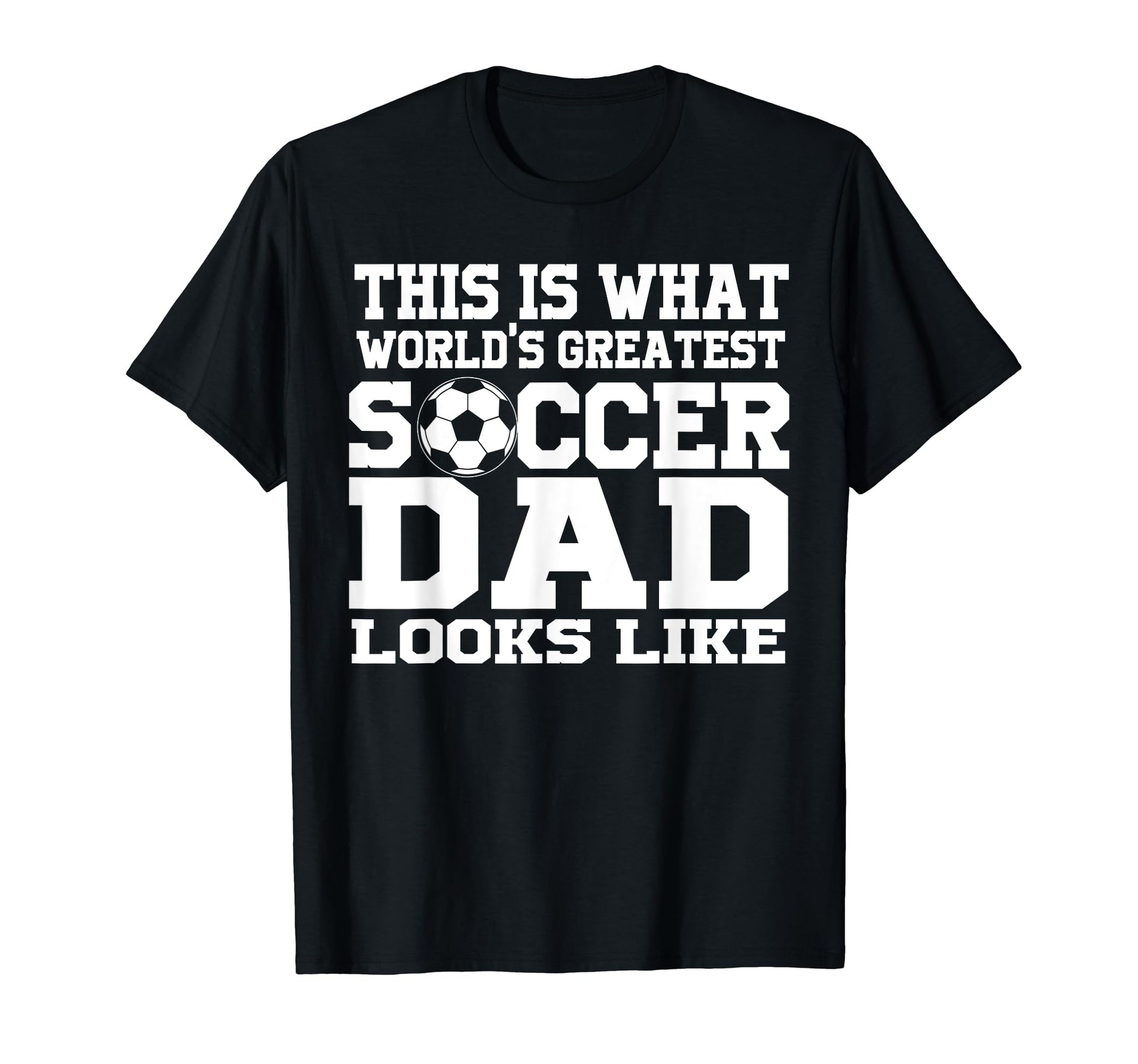 This Is What Worlds Greatest Soccer Dad T-Shirt - Streetwear Style Unisex - T-Shirt, Sweatshirt, Hoodie