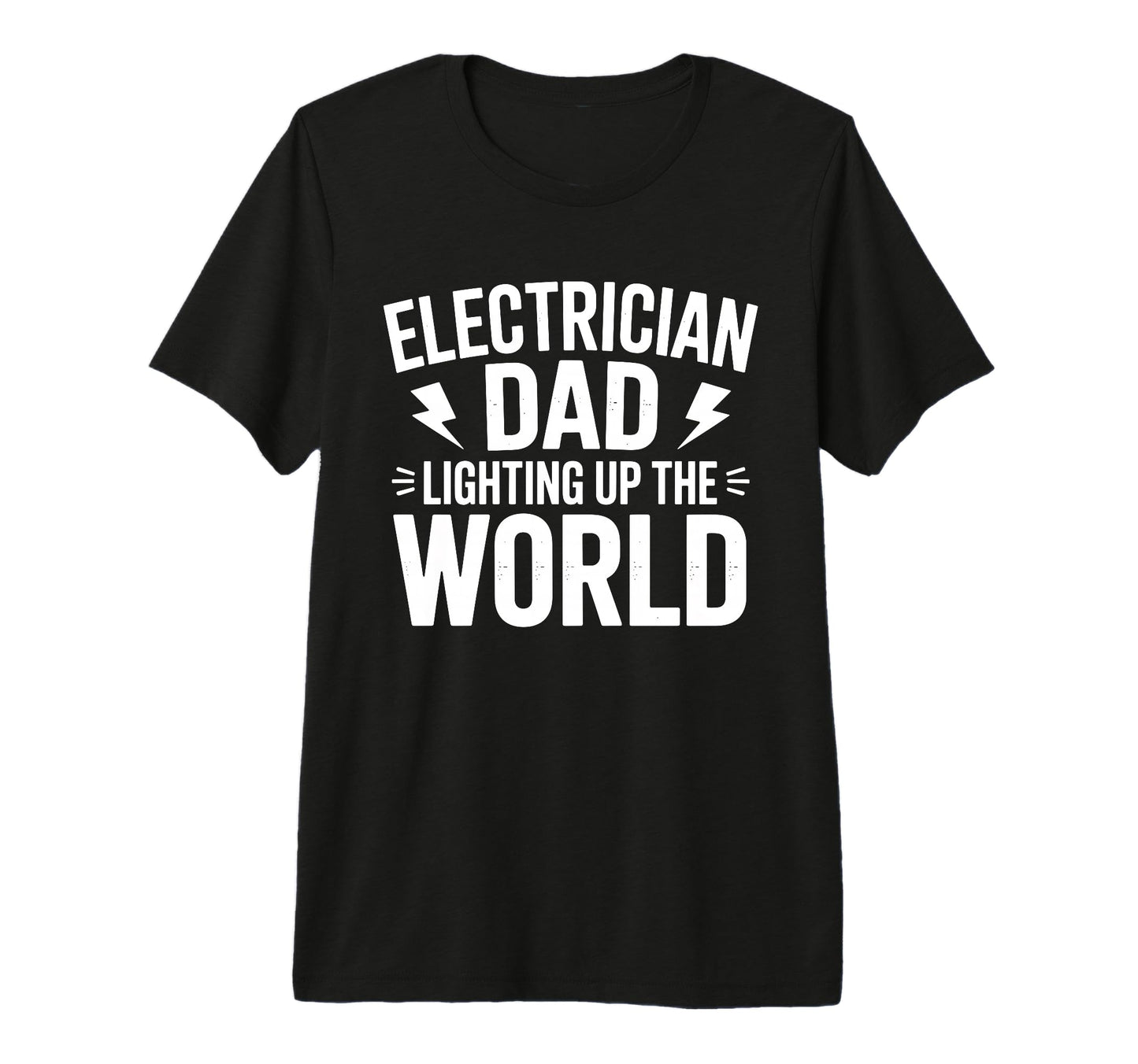 Electrician Dad Lighting Up World T-Shirt - Novelty Apparel Unisex - T-Shirt, Sweatshirt, Hoodie