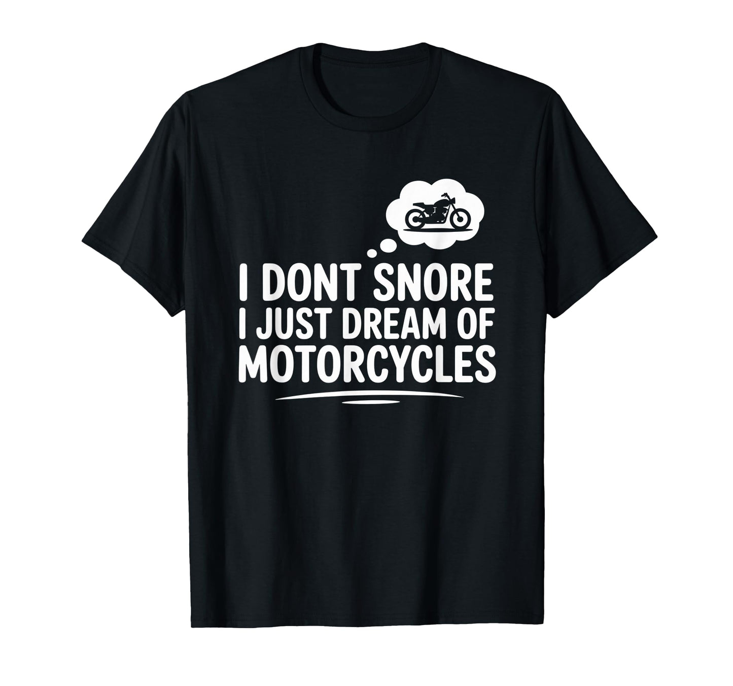 Motorcycles Dream I Dont Snore Funny T-Shirt - Minimalist Print for Adults - T-Shirt, Sweatshirt, Hoodie