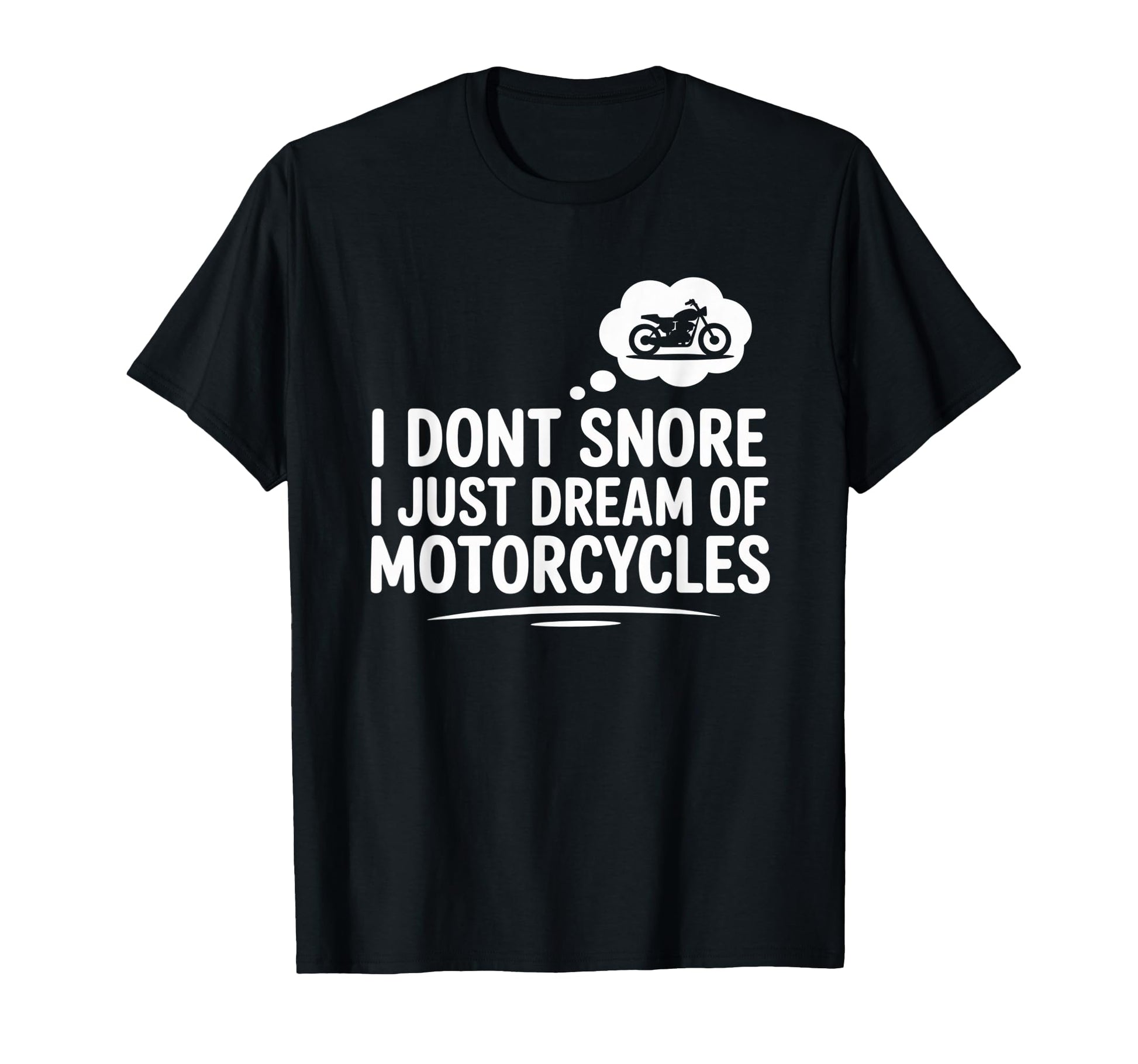 Motorcycles Dream I Dont Snore Funny T-Shirt - Minimalist Print for Adults - T-Shirt, Sweatshirt, Hoodie