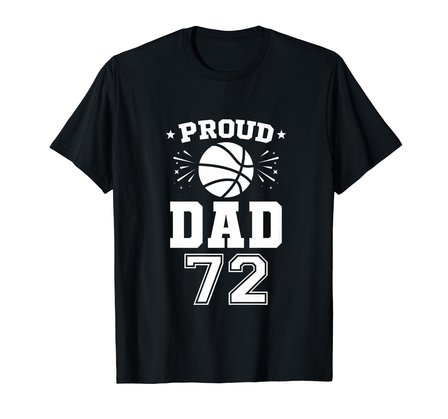 Proud Basketball Dad Number 72 Basketball T-Shirt - Novelty Apparel Unisex - T-Shirt, Sweatshirt, Hoodie