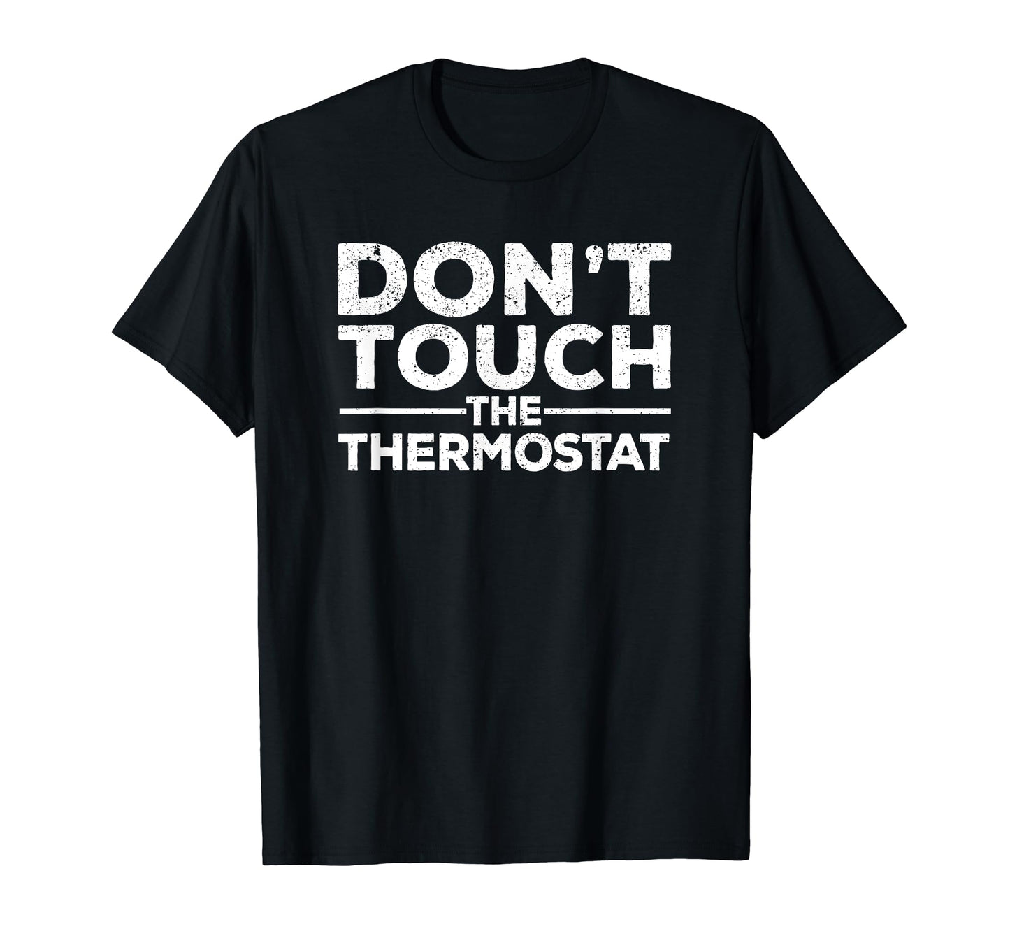 Dont Touch Thermostat Police Fathers T-Shirt - Custom Art Print for Adults - T-Shirt, Sweatshirt, Hoodie