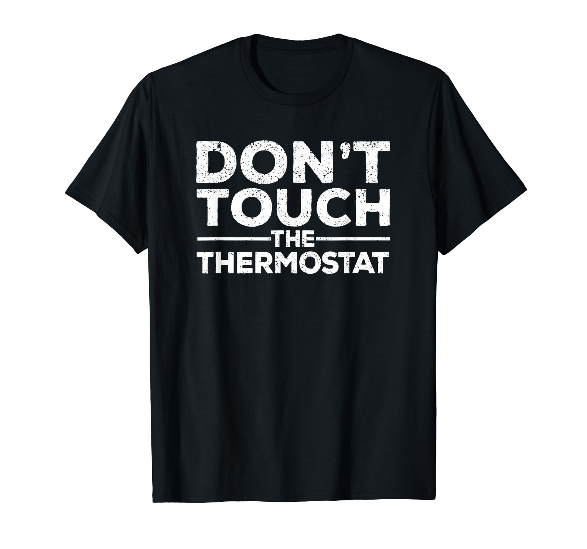 Dont Touch Thermostat Police Fathers T-Shirt - Custom Art Print for Adults - T-Shirt, Sweatshirt, Hoodie