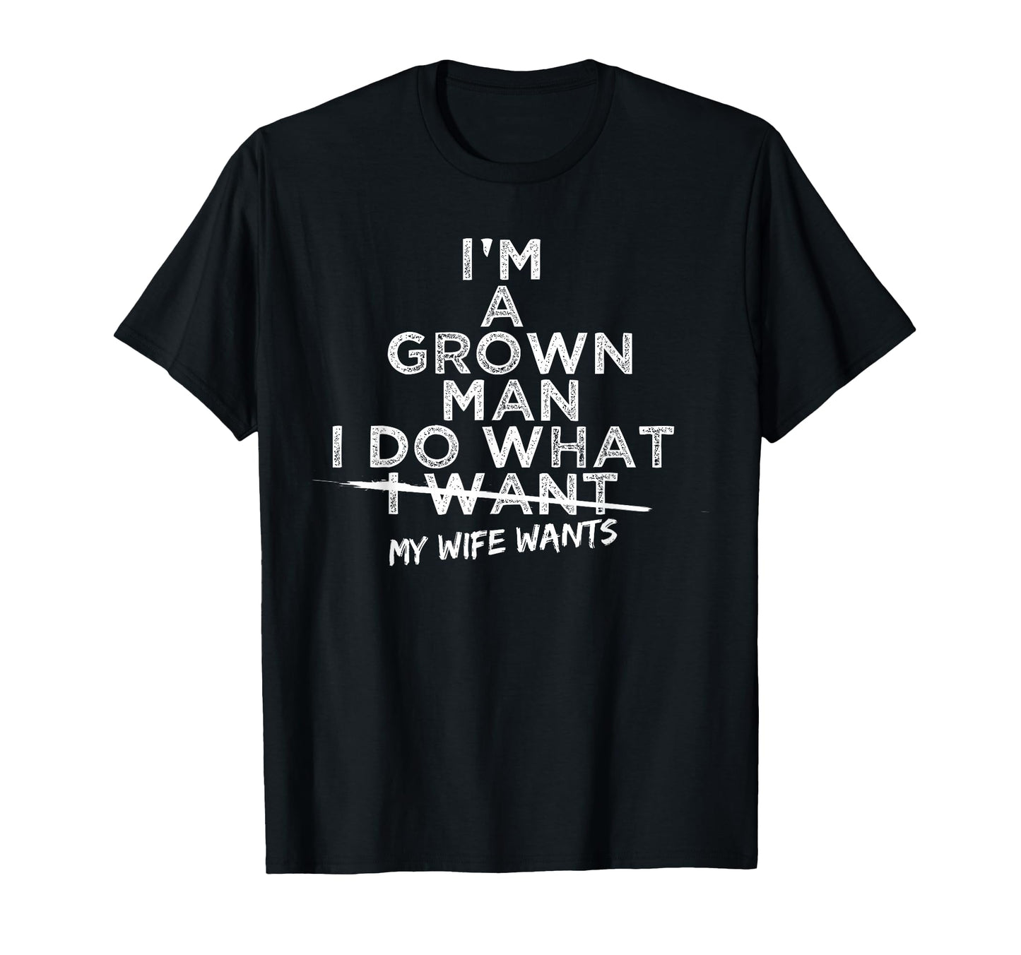 I Do What My Wife Wants Funny Gift T-Shirt - Streetwear Style for Adults - T-Shirt, Sweatshirt, Hoodie